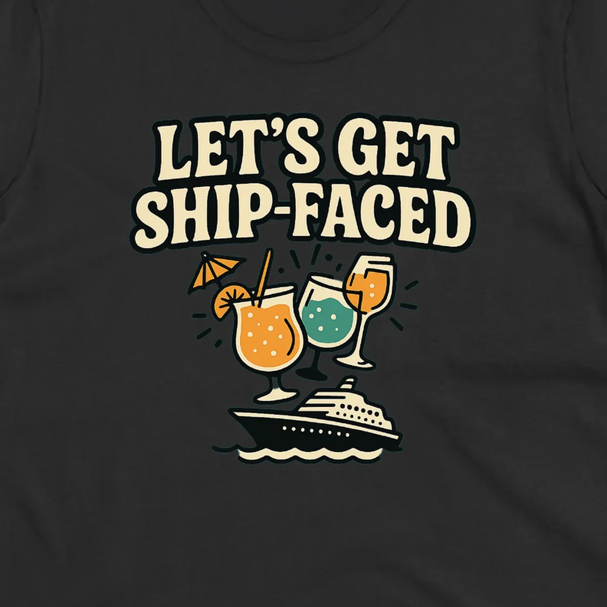 Vintage-style illustration with 'Let's Get Ship-Faced' text, three colorful cocktails on a cruise ship with ocean waves below.