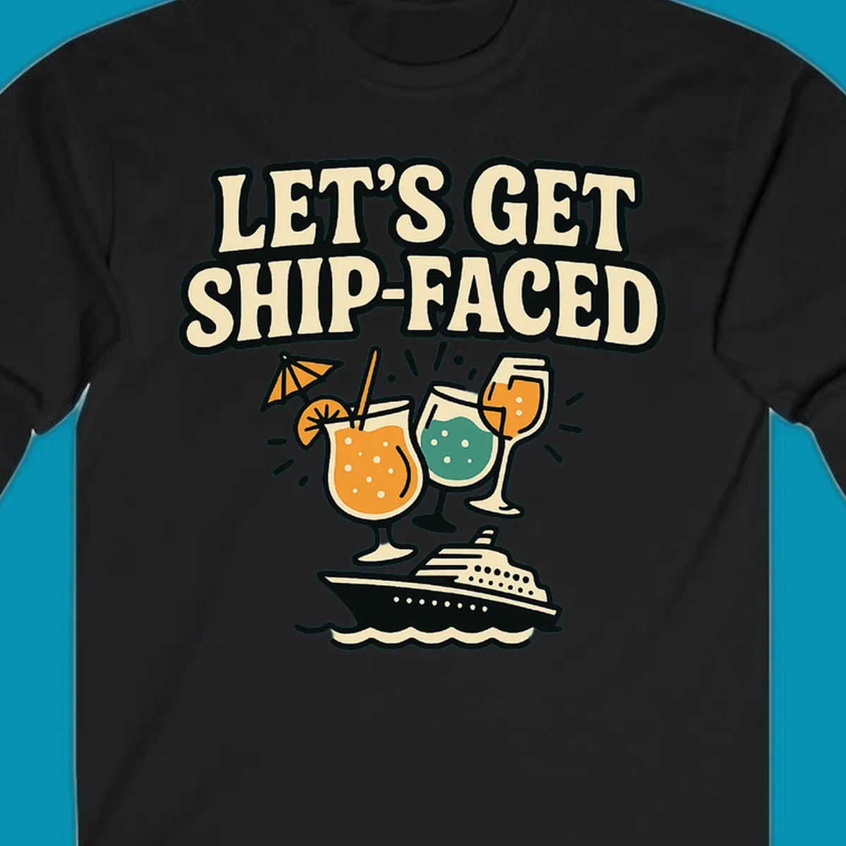 Vintage-style illustration with 'Let's Get Ship-Faced' text, three colorful cocktails on a cruise ship with ocean waves below.