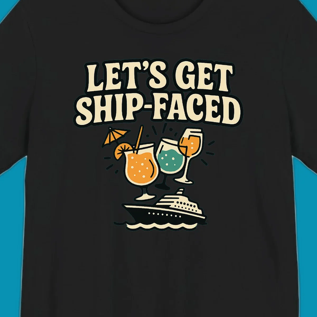 Vintage-style illustration with 'Let's Get Ship-Faced' text, three colorful cocktails on a cruise ship with ocean waves below.