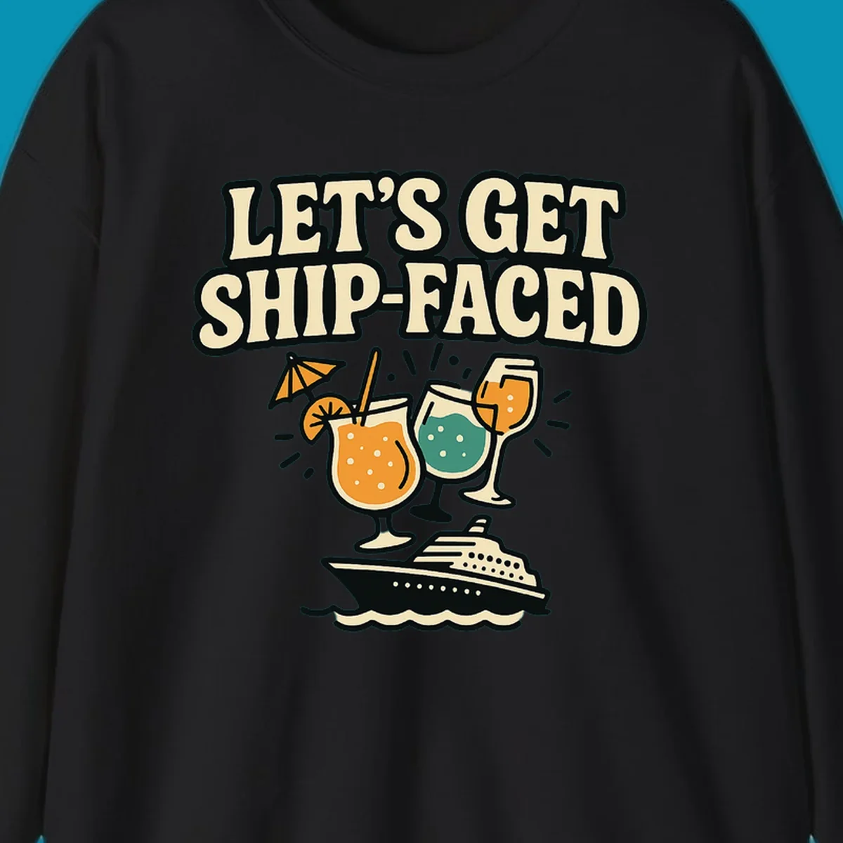 Vintage-style illustration with 'Let's Get Ship-Faced' text, three colorful cocktails on a cruise ship with ocean waves below.