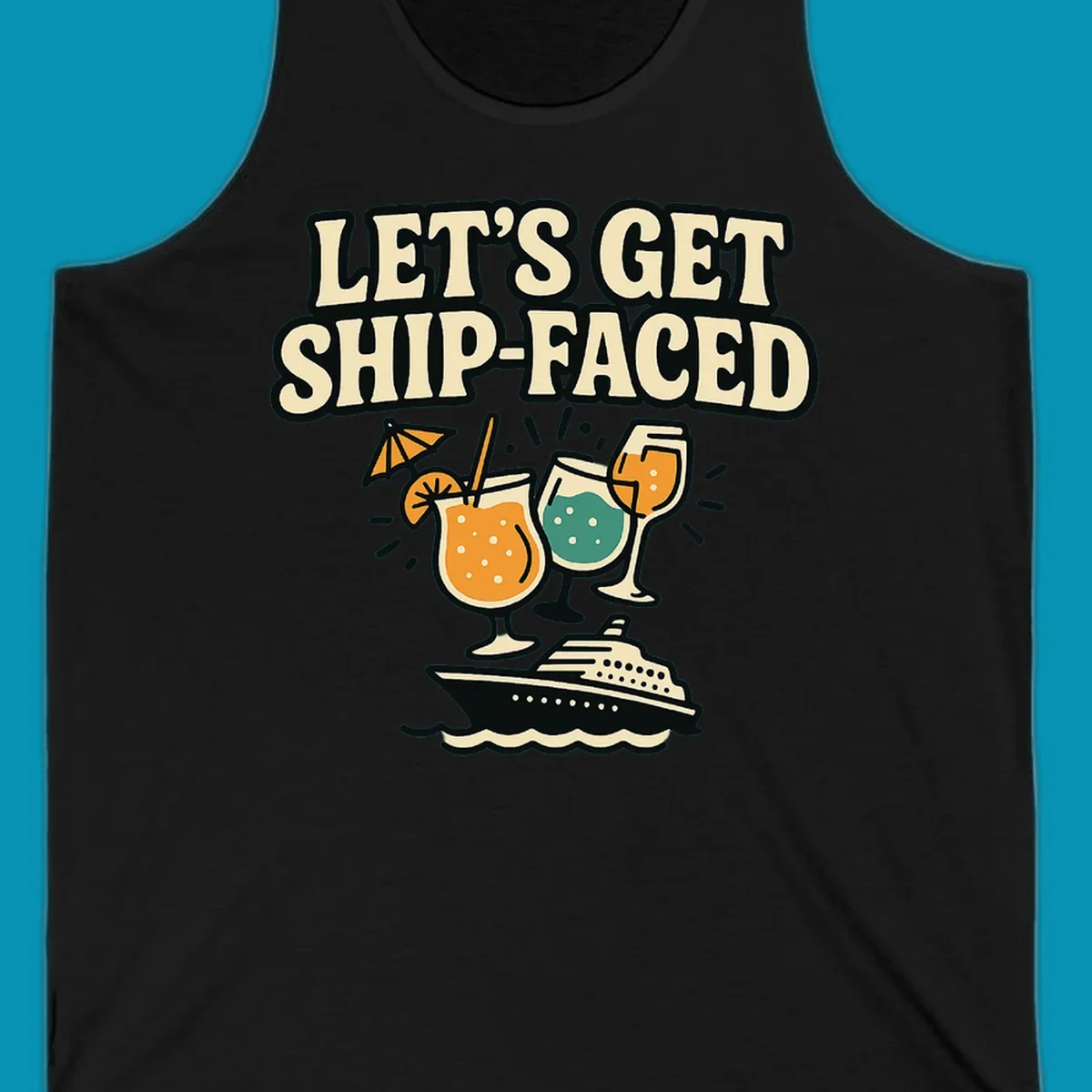 Vintage-style illustration with 'Let's Get Ship-Faced' text, three colorful cocktails on a cruise ship with ocean waves below.