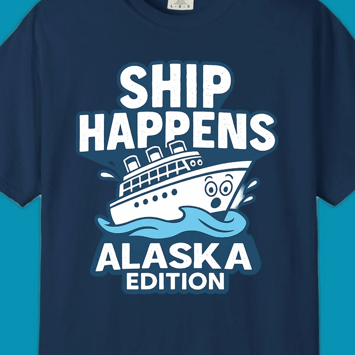 Ship Happens Alaska Edition design featuring a tilted cruise ship in ocean waves with nautical badge styling and punny text.