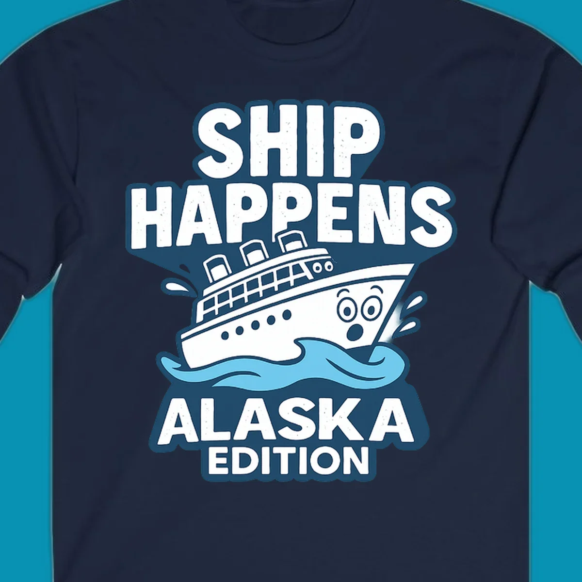 Ship Happens Alaska Edition design featuring a tilted cruise ship in ocean waves with nautical badge styling and punny text.
