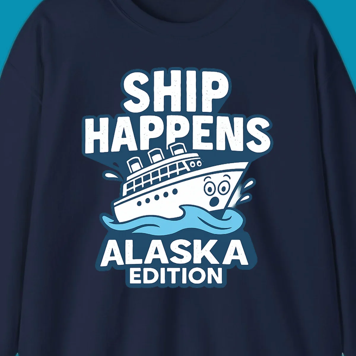 Ship Happens Alaska Edition design featuring a tilted cruise ship in ocean waves with nautical badge styling and punny text.