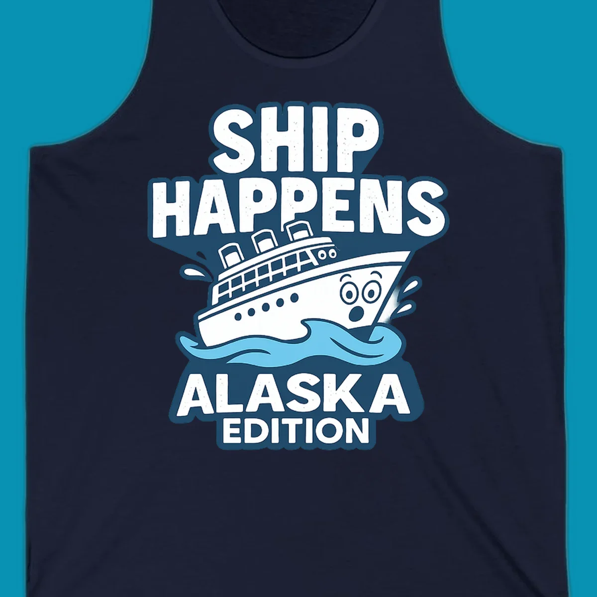 Ship Happens Alaska Edition design featuring a tilted cruise ship in ocean waves with nautical badge styling and punny text.