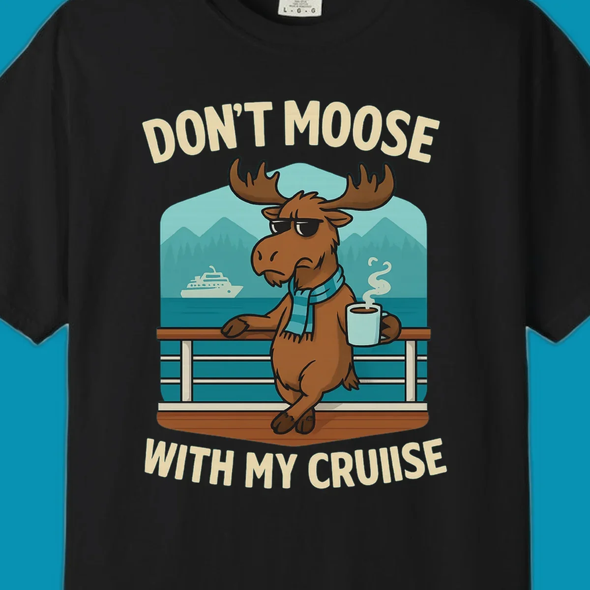 Cartoon moose wearing sunglasses and scarf holding coffee mug on cruise ship railing with text 'Don't Moose With My Cruise'