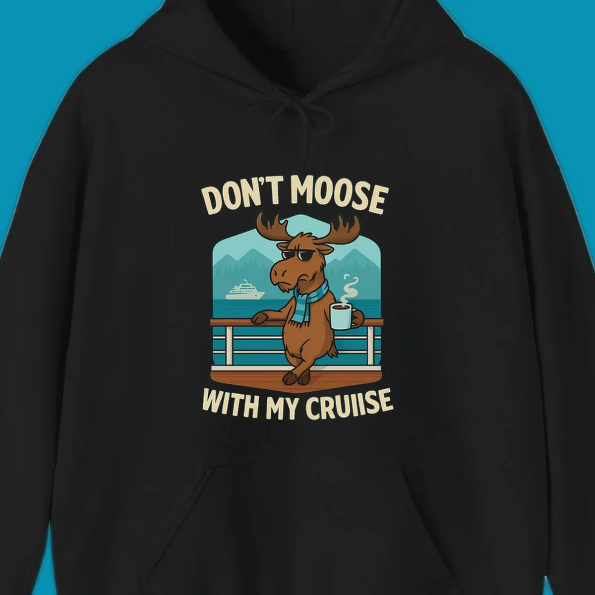 Cartoon moose wearing sunglasses and scarf holding coffee mug on cruise ship railing with text 'Don't Moose With My Cruise'