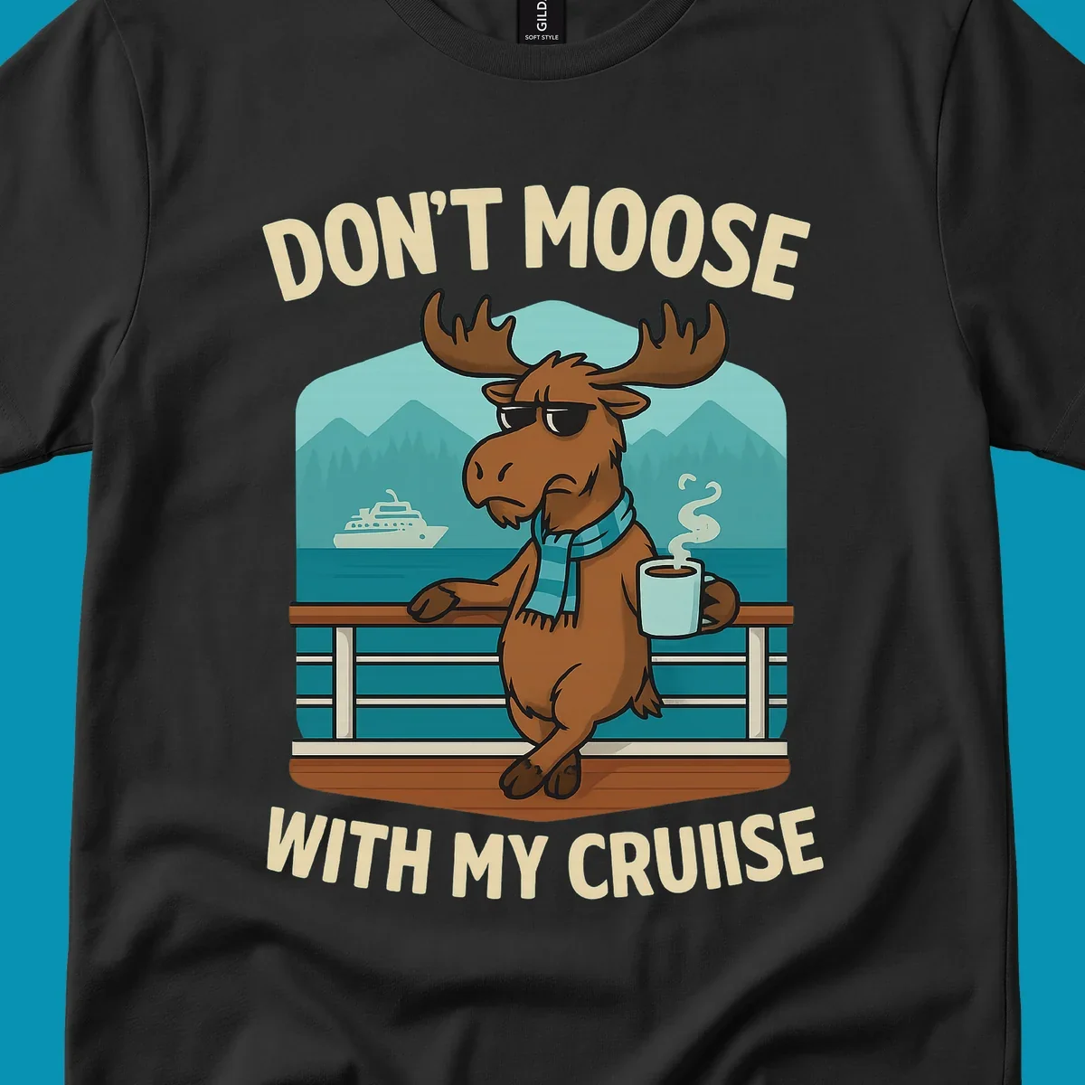 Cartoon moose wearing sunglasses and scarf holding coffee mug on cruise ship railing with text 'Don't Moose With My Cruise'