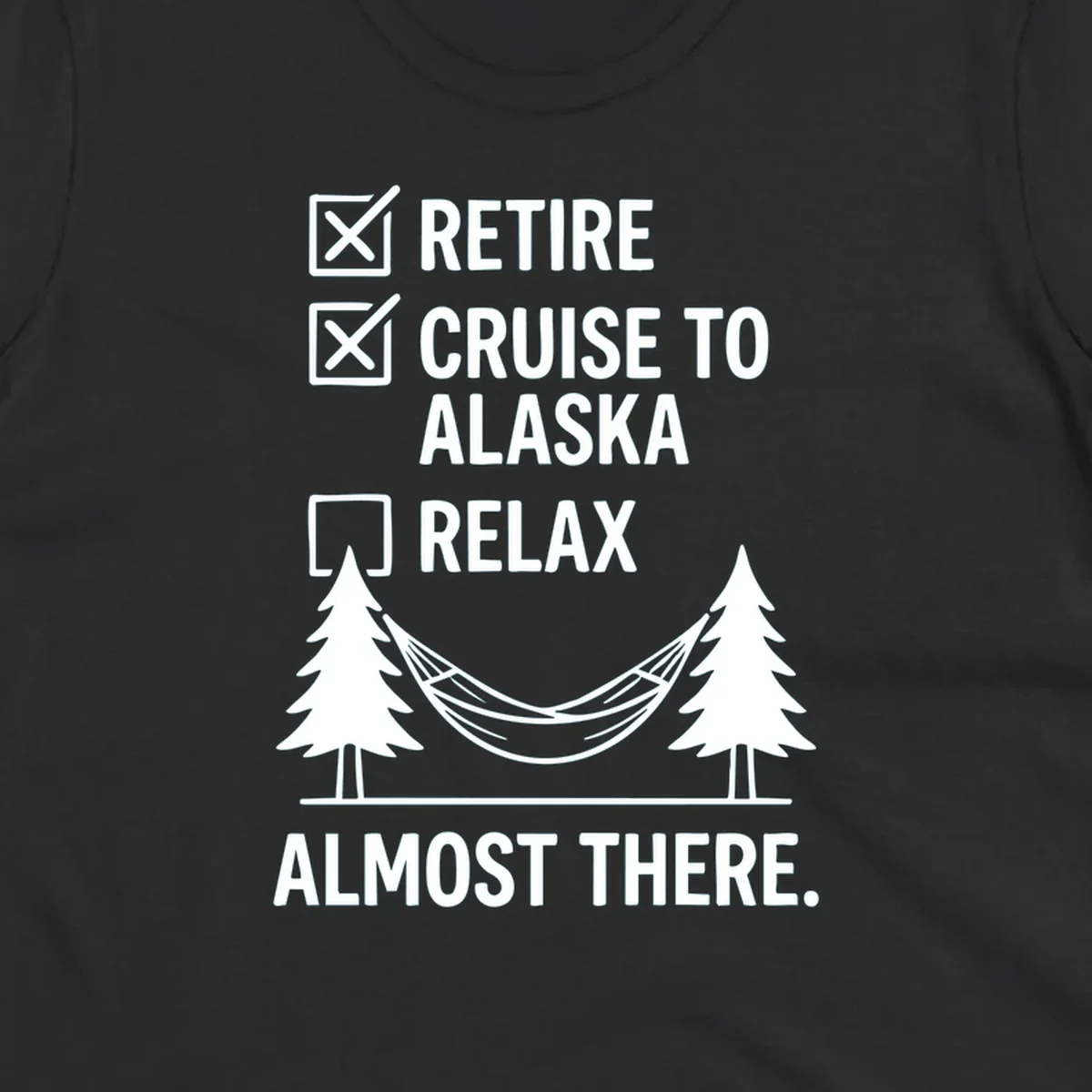 Retirement checklist design with Retire and Cruise to Alaska checked off, hammock between trees, Almost There text