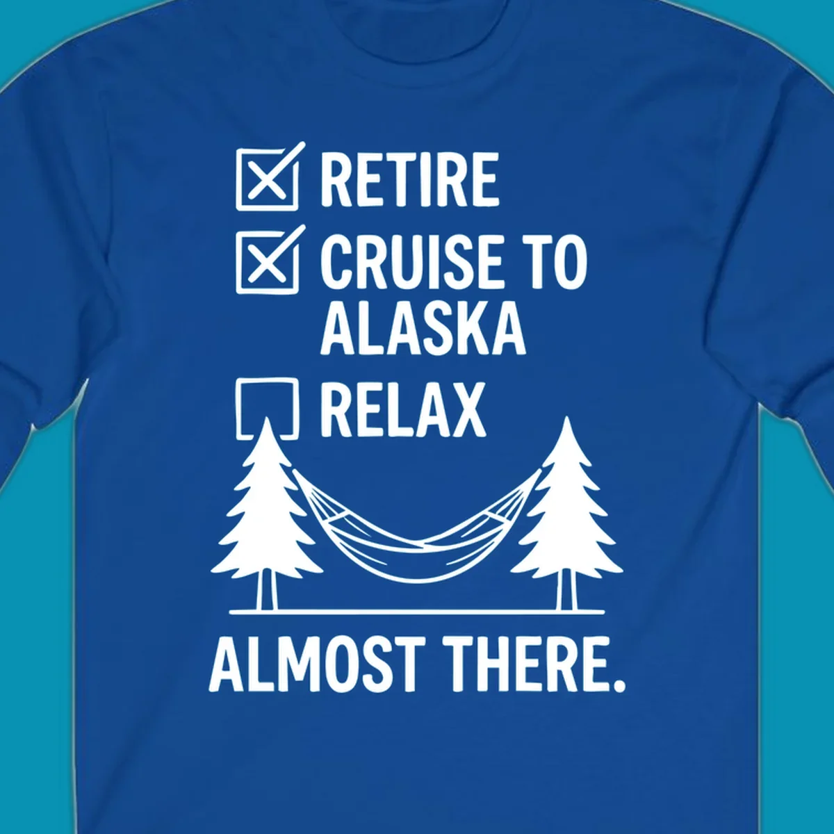 Retirement checklist design with Retire and Cruise to Alaska checked off, hammock between trees, Almost There text