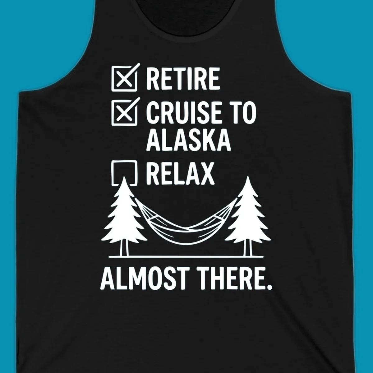 Retirement checklist design with Retire and Cruise to Alaska checked off, hammock between trees, Almost There text