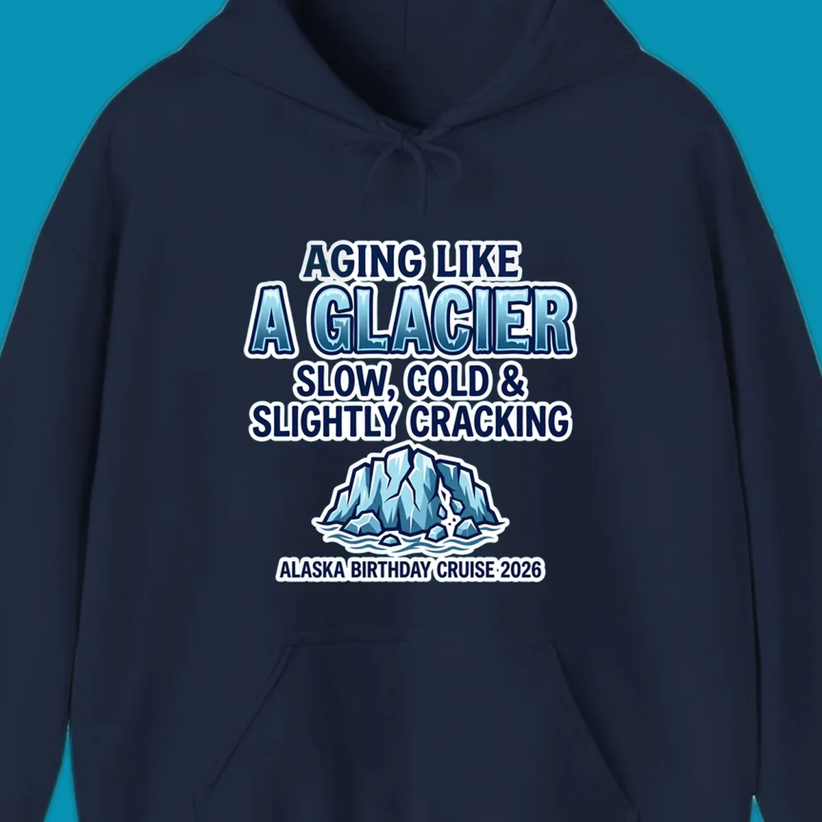 Aging like a glacier cruise design with bold blue lettering, cracked glacier illustration, and Alaska birthday cruise 2026 text