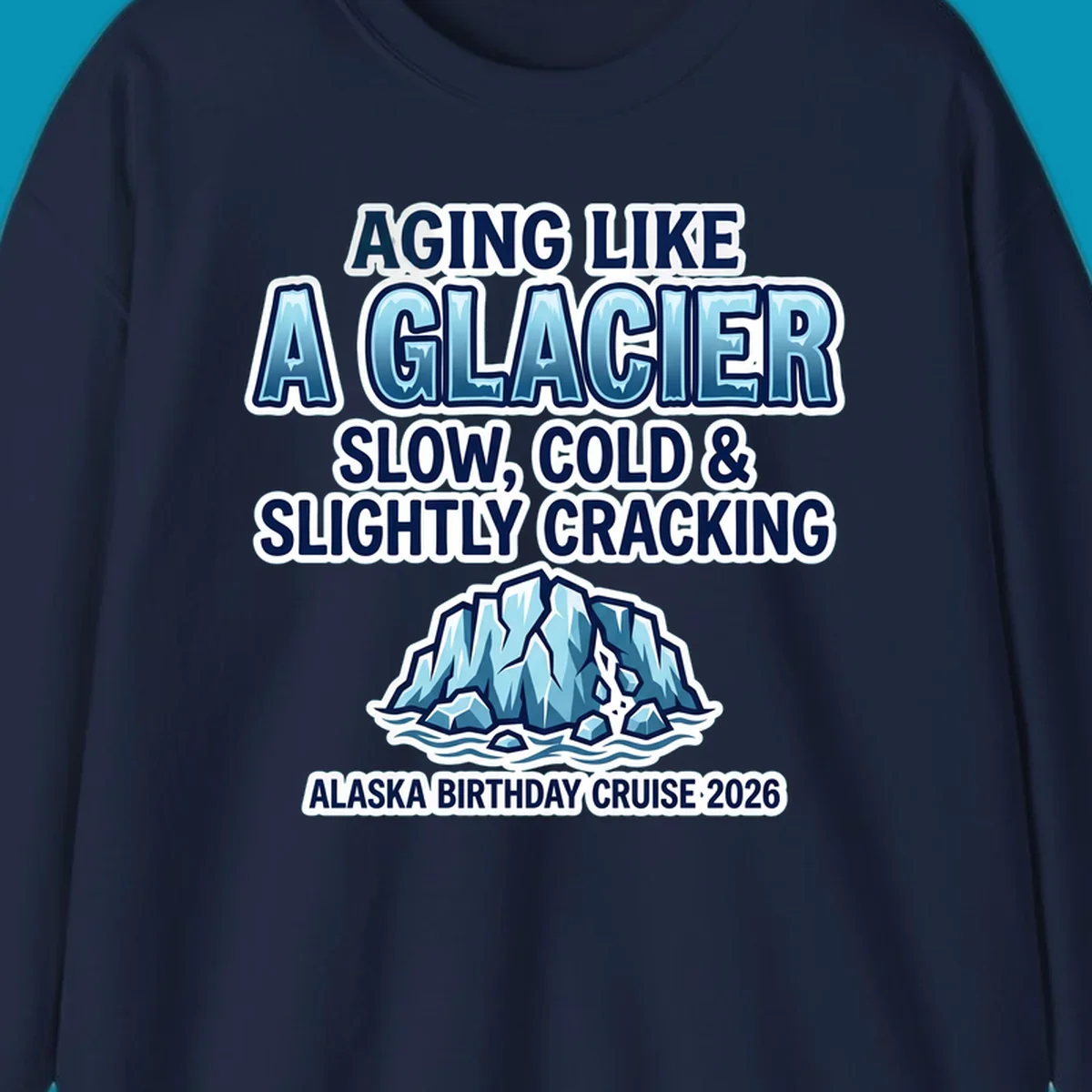 Aging like a glacier cruise design with bold blue lettering, cracked glacier illustration, and Alaska birthday cruise 2026 text