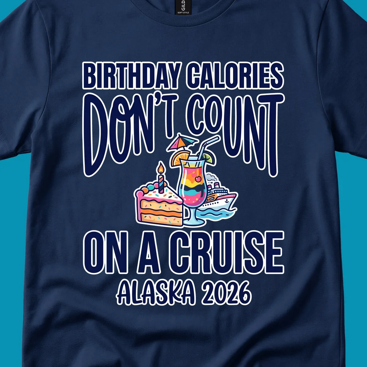 Colorful birthday cruise design with cake, tropical drink, and ship illustration featuring text 'Birthday Calories Don't Count On A Cruise Alaska 2026'