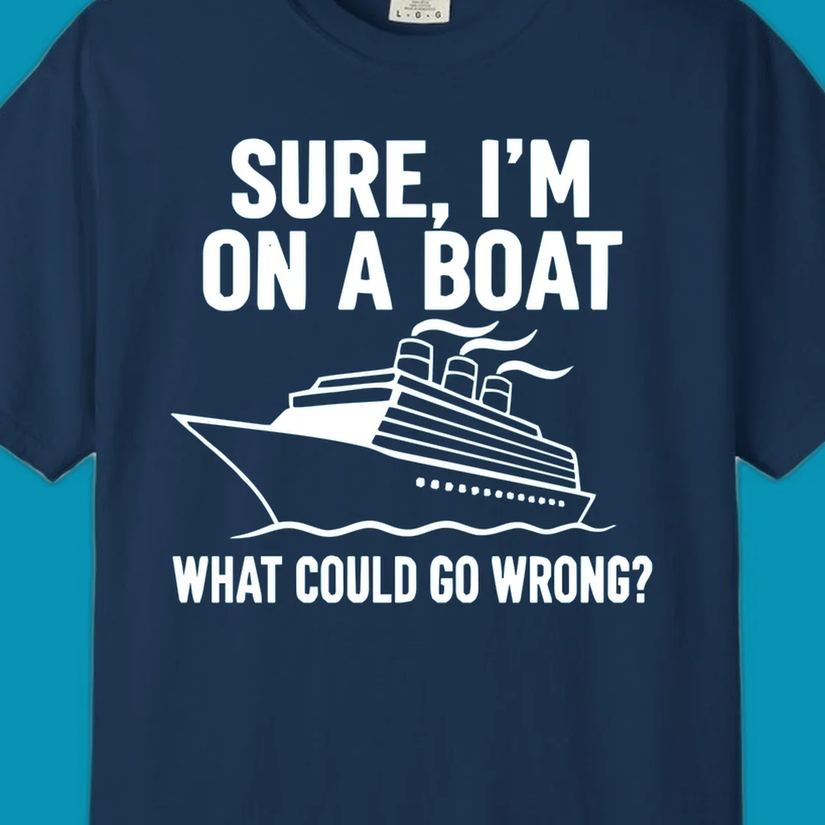 Gray design with white cruise ship illustration and text reading 'Sure, I'm on a boat - What could go wrong?' humorous cruise ship graphic