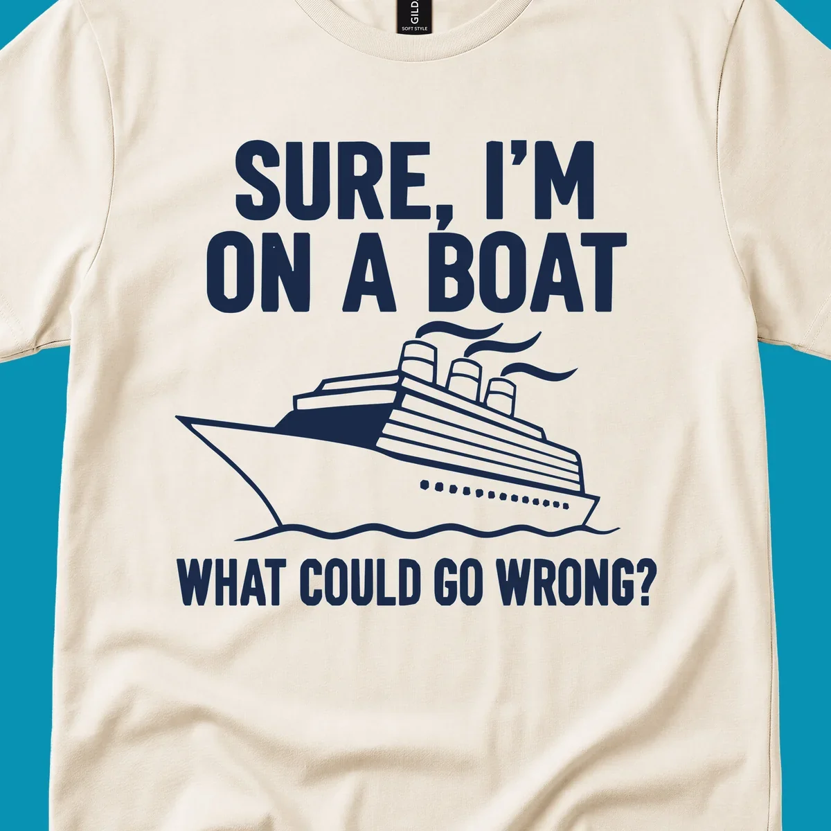 Gray design with white cruise ship illustration and text reading 'Sure, I'm on a boat - What could go wrong?' humorous cruise ship graphic