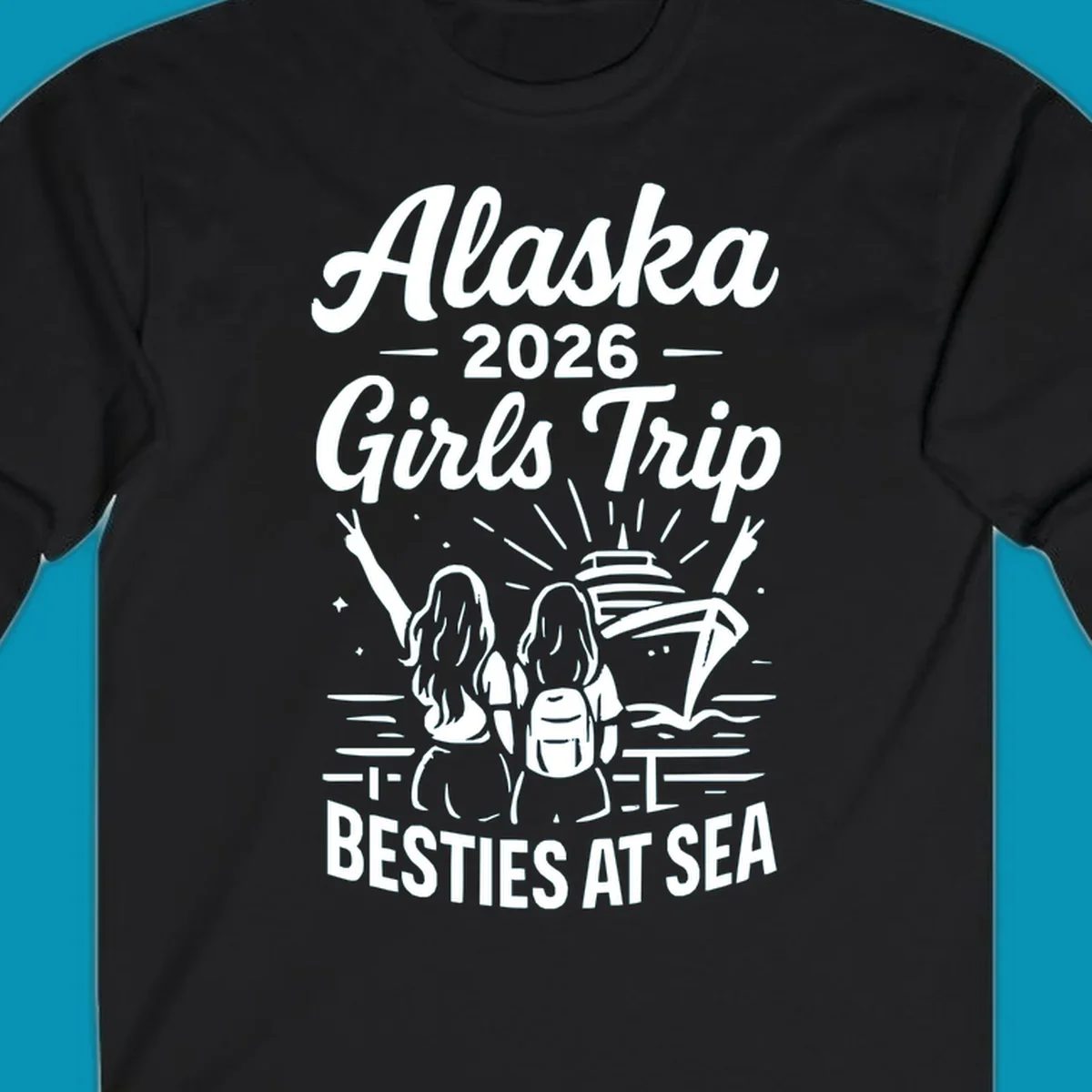 Two women with raised arms facing a cruise ship on the ocean, with text reading 'Alaska 2026 Girls Trip Besties At Sea' for a girls-trip-besties-cruise design.