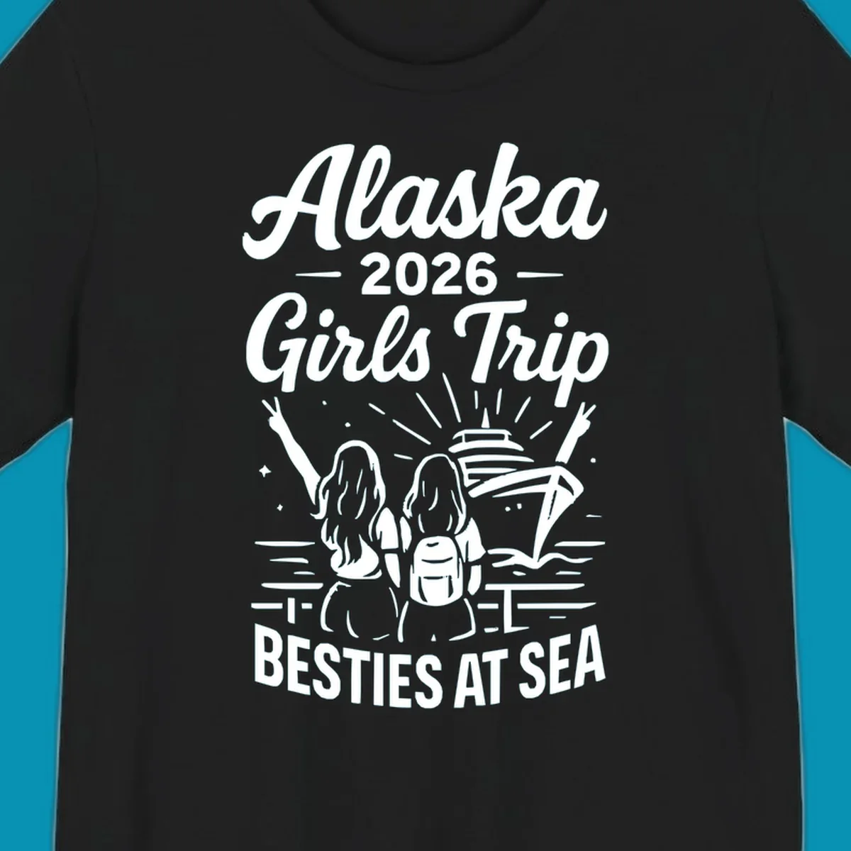 Two women with raised arms facing a cruise ship on the ocean, with text reading 'Alaska 2026 Girls Trip Besties At Sea' for a girls-trip-besties-cruise design.