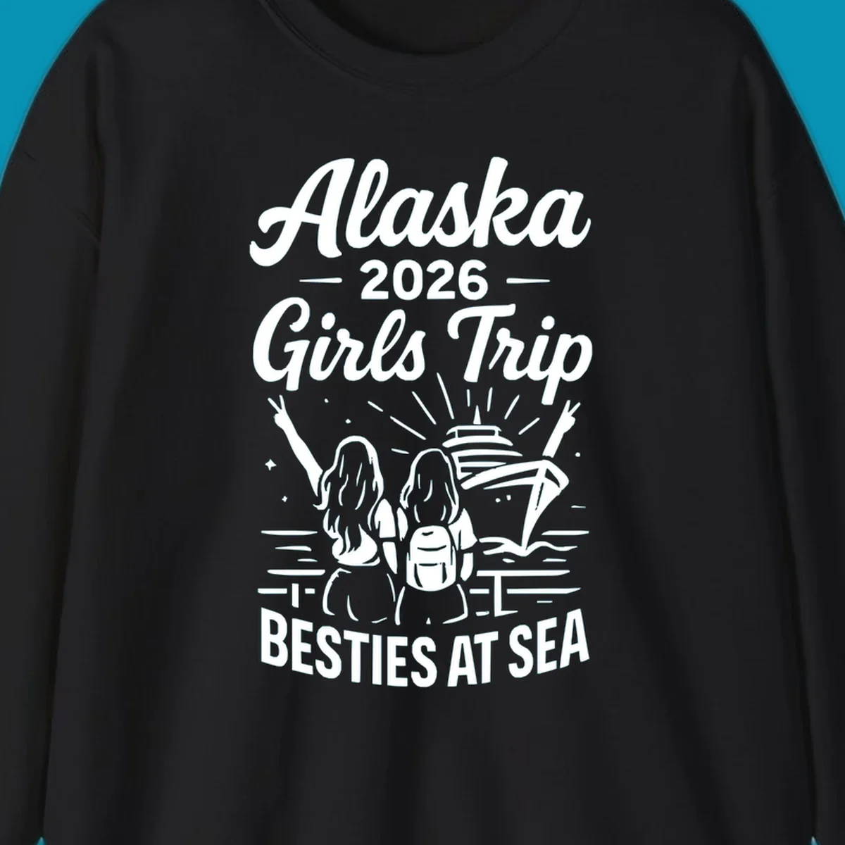 Two women with raised arms facing a cruise ship on the ocean, with text reading 'Alaska 2026 Girls Trip Besties At Sea' for a girls-trip-besties-cruise design.