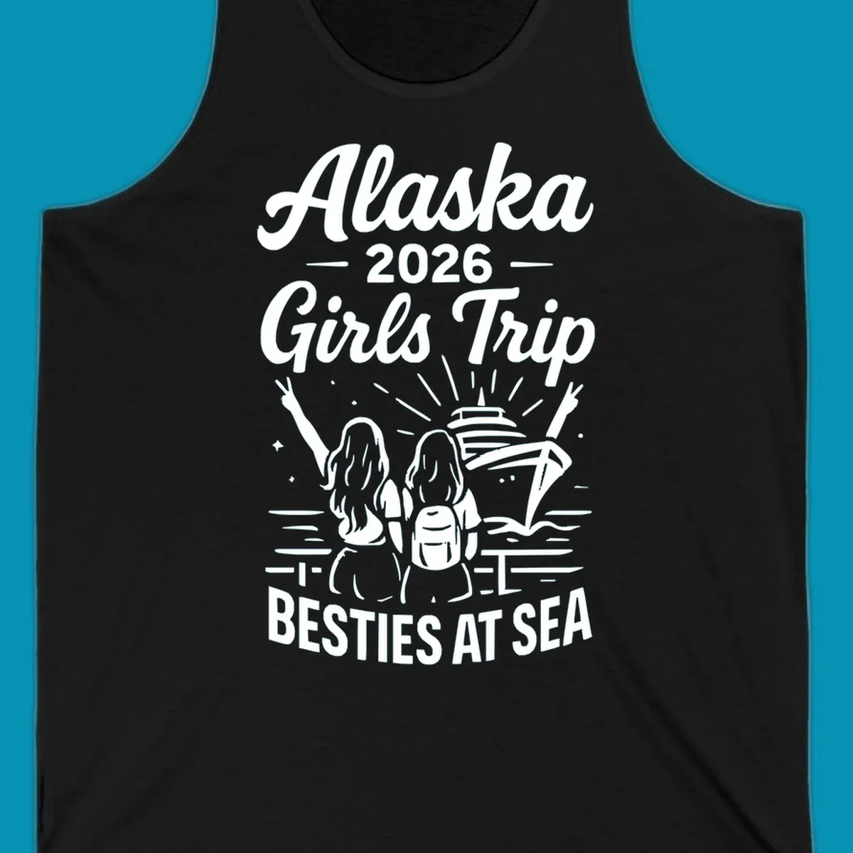 Two women with raised arms facing a cruise ship on the ocean, with text reading 'Alaska 2026 Girls Trip Besties At Sea' for a girls-trip-besties-cruise design.