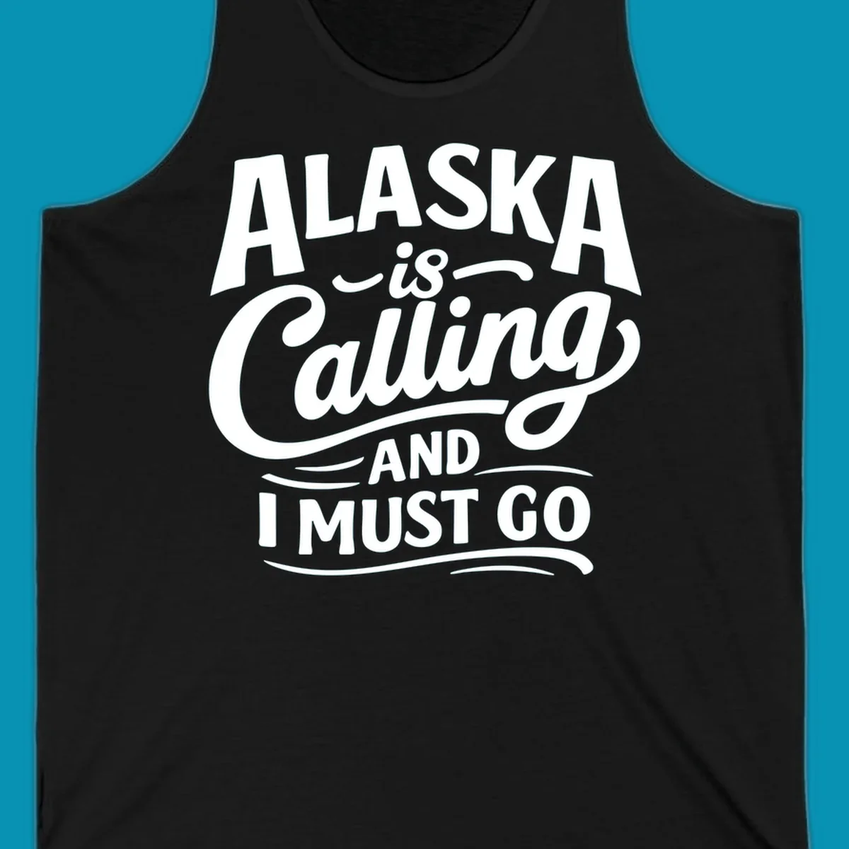 A white typography design on a black background reading Alaska is Calling and I Must Go in mixed fonts.
