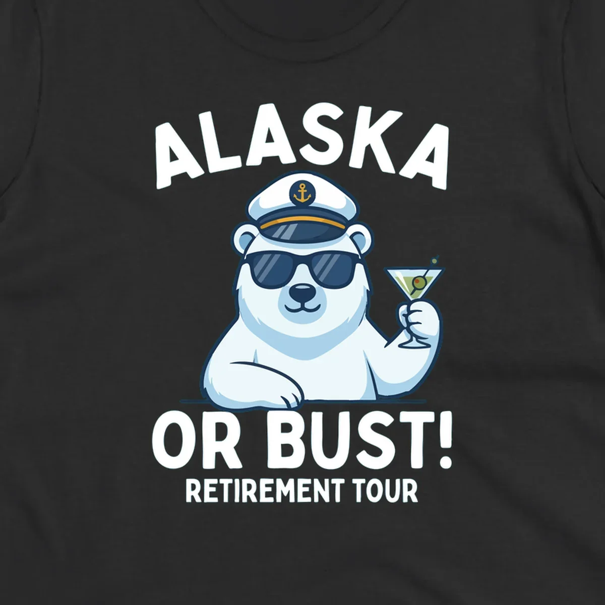 A cartoon polar bear wearing a captain's hat and sunglasses holds a martini, with the text "ALASKA OR BUST! MY RETIREMENT TOUR" above and below, representing a polar-bear-retirement-cruise.