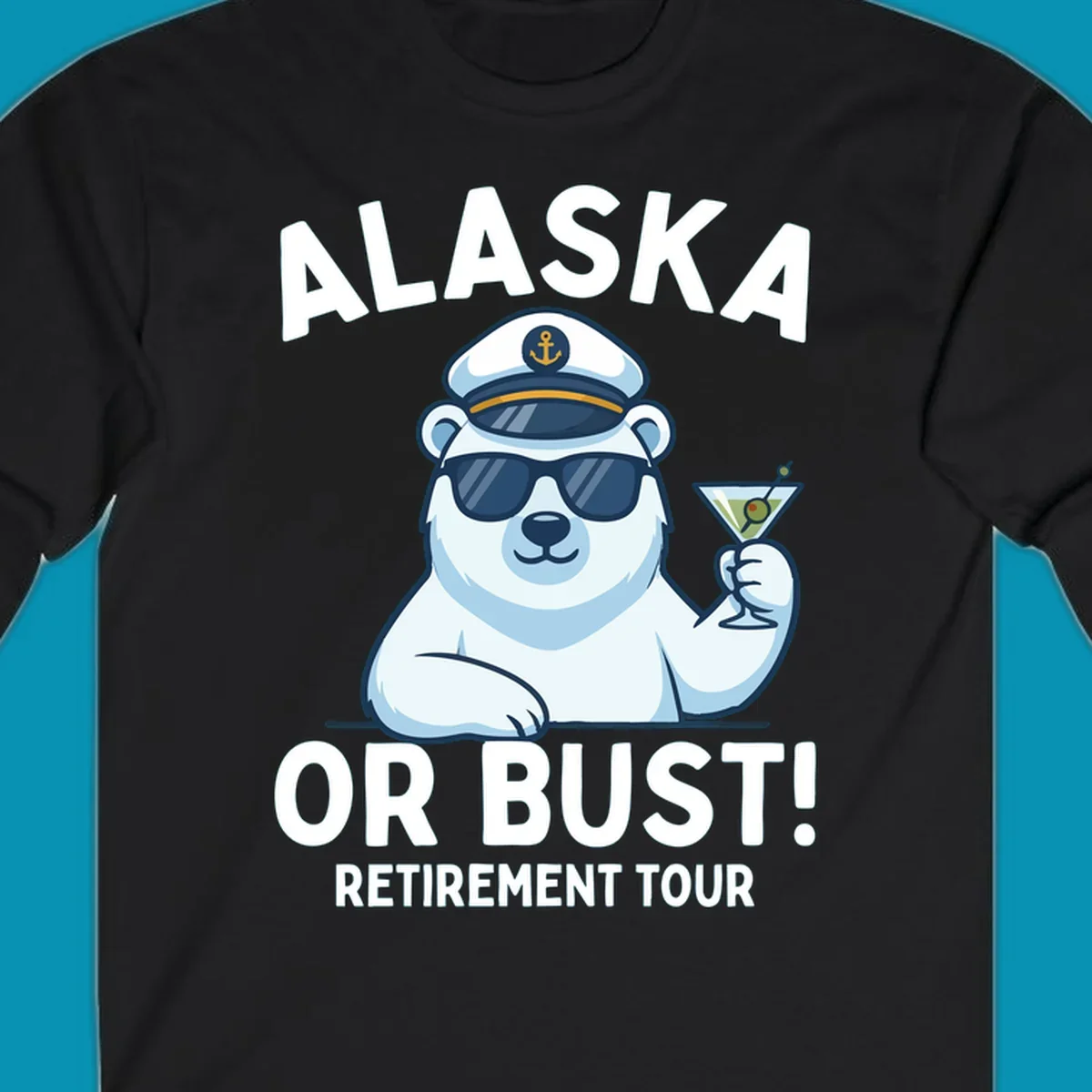 A cartoon polar bear wearing a captain's hat and sunglasses holds a martini, with the text "ALASKA OR BUST! MY RETIREMENT TOUR" above and below, representing a polar-bear-retirement-cruise.