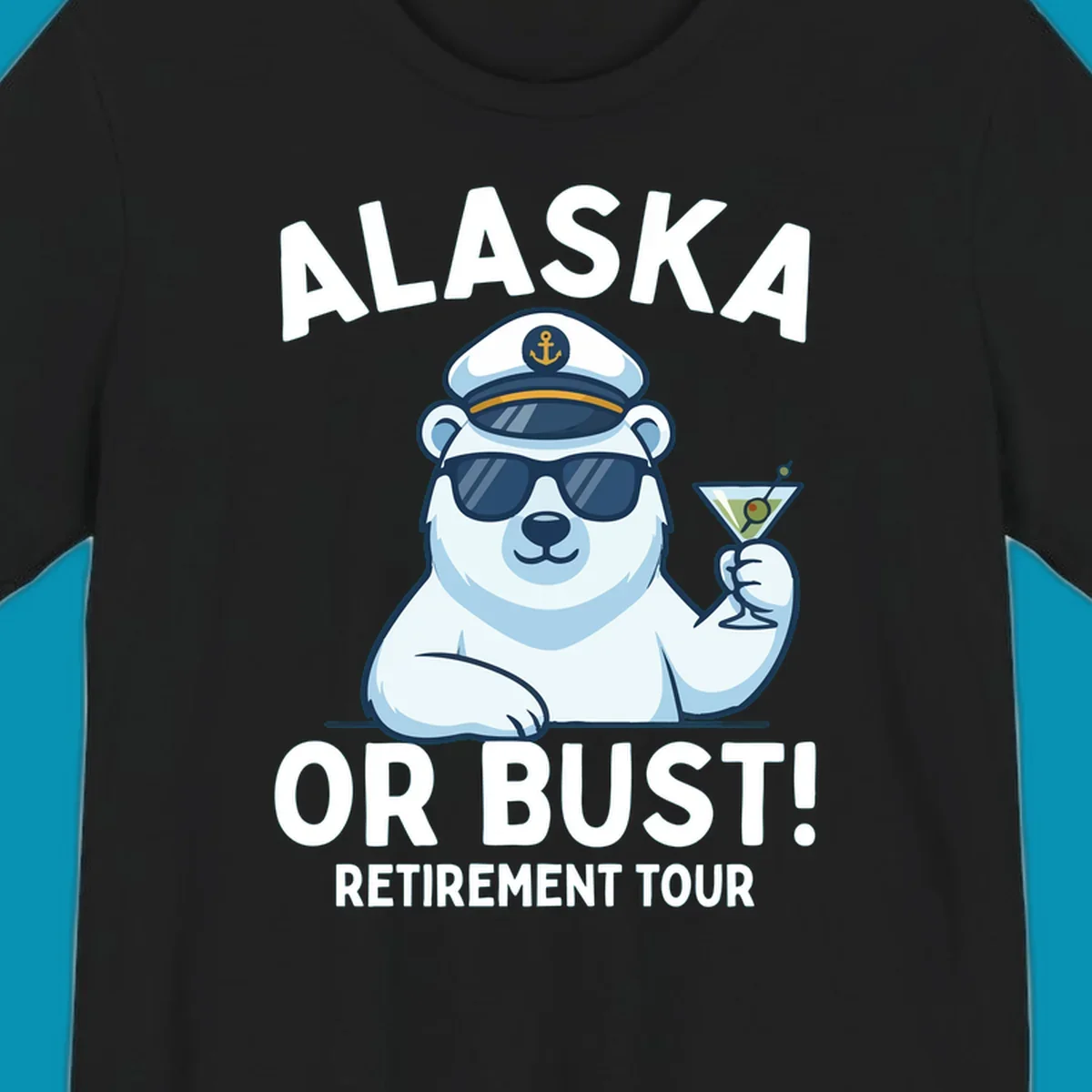 A cartoon polar bear wearing a captain's hat and sunglasses holds a martini, with the text "ALASKA OR BUST! MY RETIREMENT TOUR" above and below, representing a polar-bear-retirement-cruise.