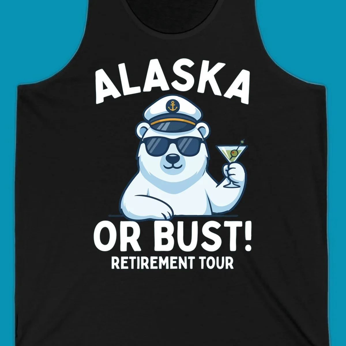 A cartoon polar bear wearing a captain's hat and sunglasses holds a martini, with the text "ALASKA OR BUST! MY RETIREMENT TOUR" above and below, representing a polar-bear-retirement-cruise.