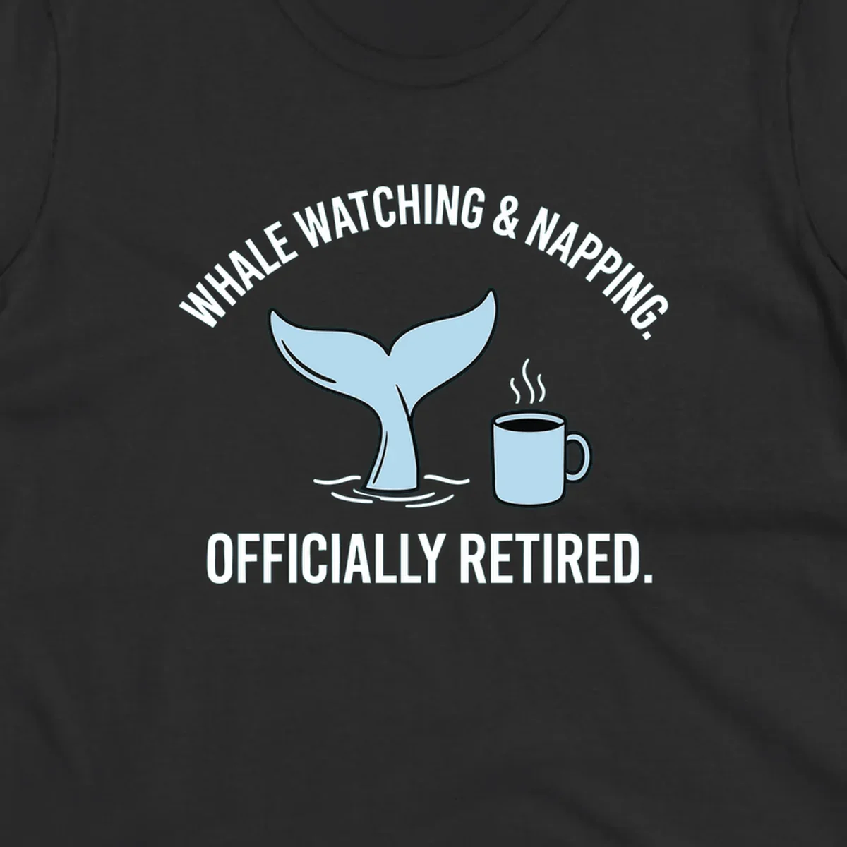 Illustration of a light blue whale tail and a coffee mug with steam, above the white text 'WHALE WATCHING & NAPPING. OFFICIALLY RETIRED.' for a whale-napping-retired-cruise design.