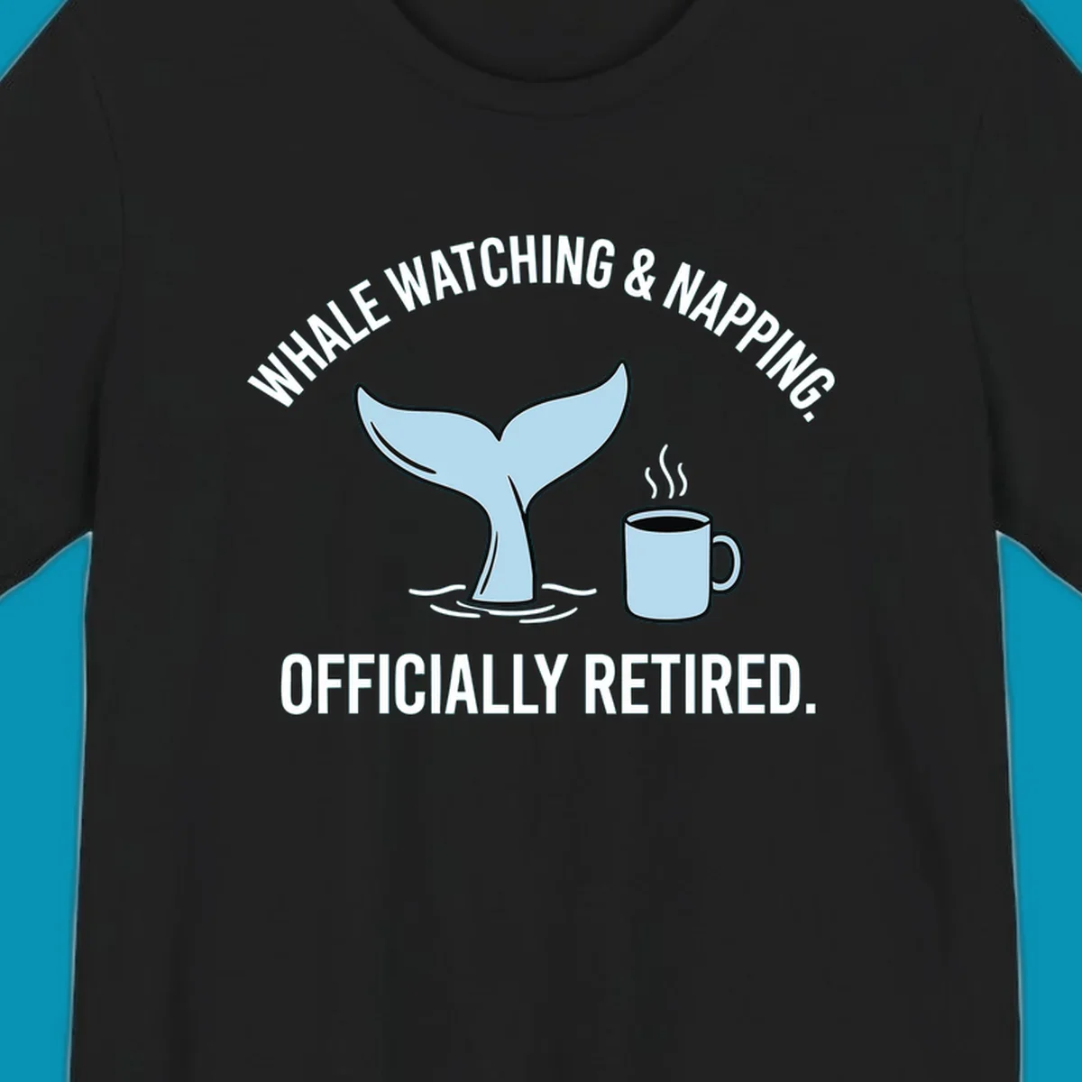 Illustration of a light blue whale tail and a coffee mug with steam, above the white text 'WHALE WATCHING & NAPPING. OFFICIALLY RETIRED.' for a whale-napping-retired-cruise design.