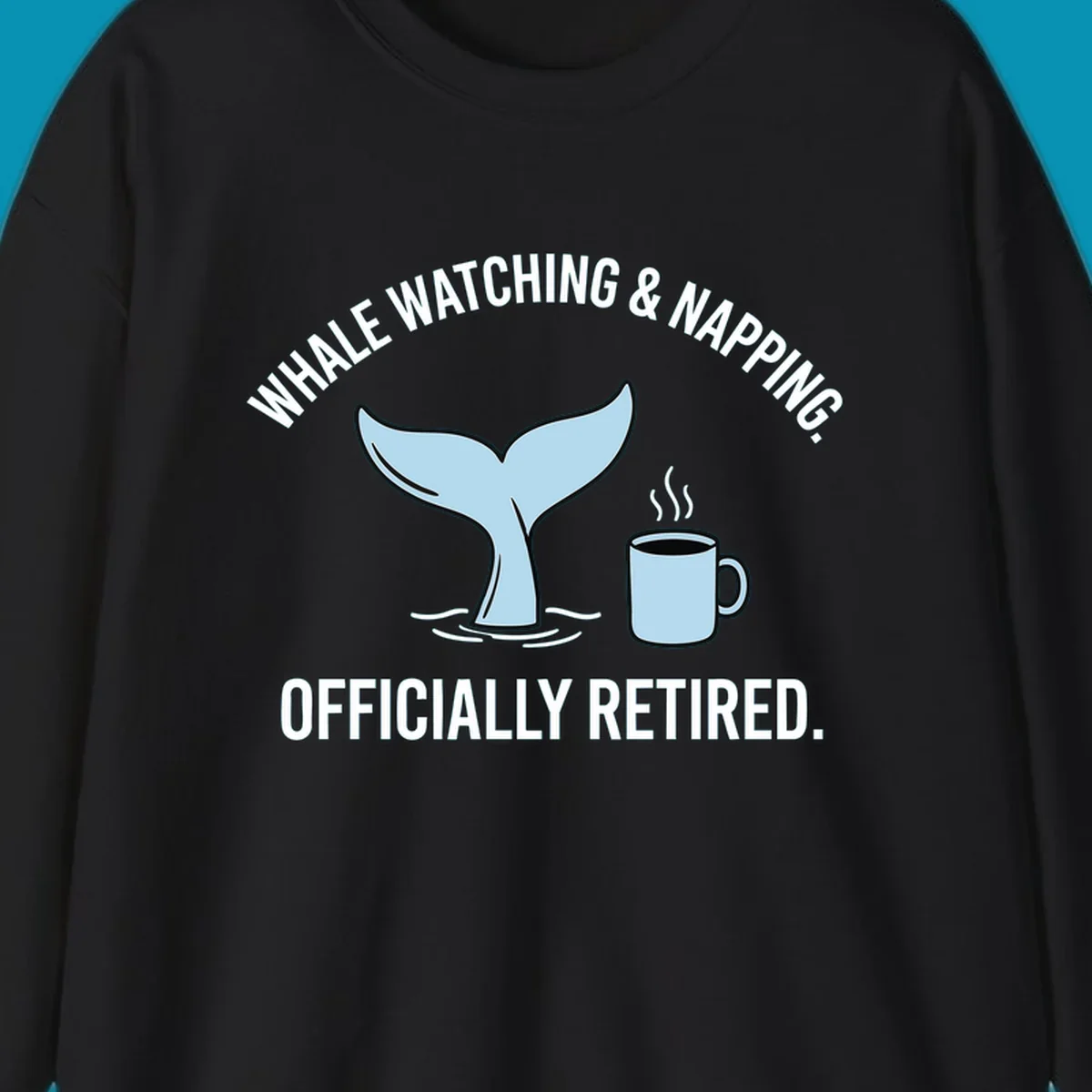 Illustration of a light blue whale tail and a coffee mug with steam, above the white text 'WHALE WATCHING & NAPPING. OFFICIALLY RETIRED.' for a whale-napping-retired-cruise design.