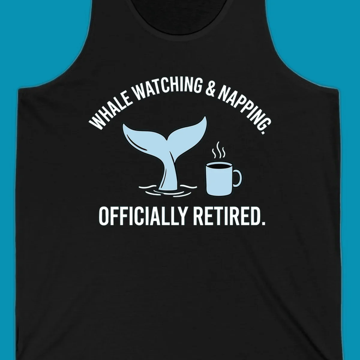 Illustration of a light blue whale tail and a coffee mug with steam, above the white text 'WHALE WATCHING & NAPPING. OFFICIALLY RETIRED.' for a whale-napping-retired-cruise design.