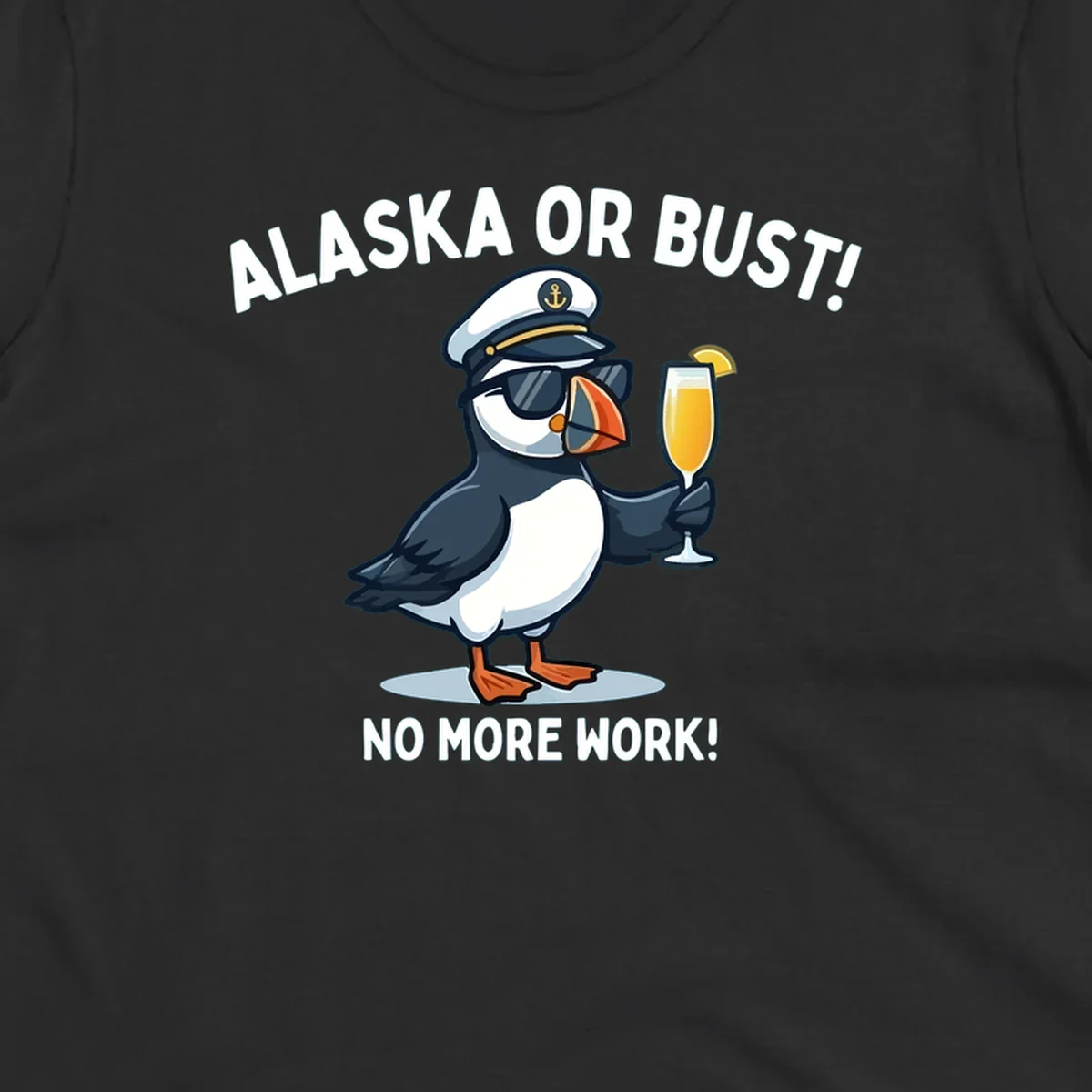 An illustrated puffin captain in sunglasses and a hat holds a cocktail with a lemon slice, with 'ALASKA OR BUST!' and 'NO MORE WORK!' text, representing the alaska-or-bust-captain-puffin concept.