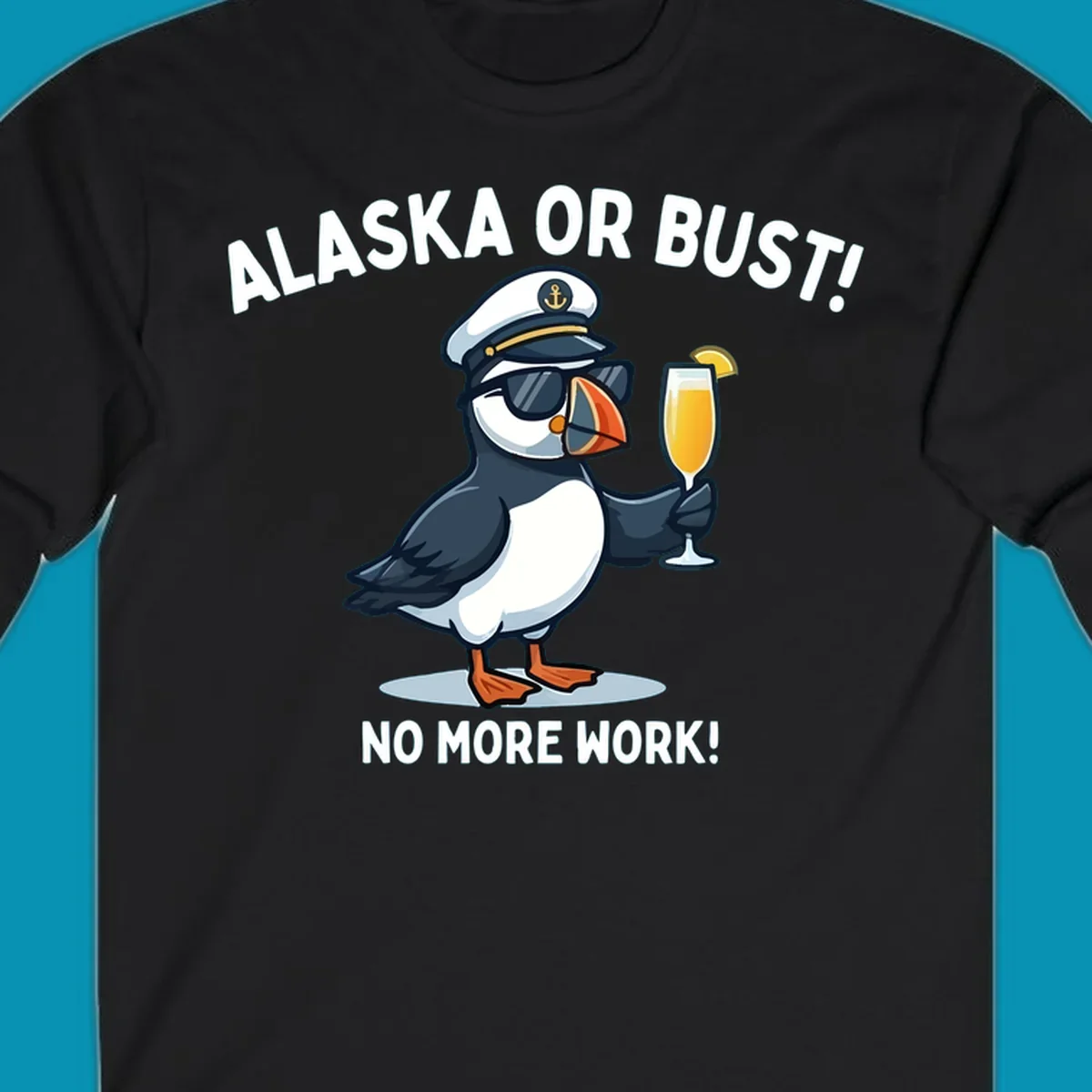 An illustrated puffin captain in sunglasses and a hat holds a cocktail with a lemon slice, with 'ALASKA OR BUST!' and 'NO MORE WORK!' text, representing the alaska-or-bust-captain-puffin concept.