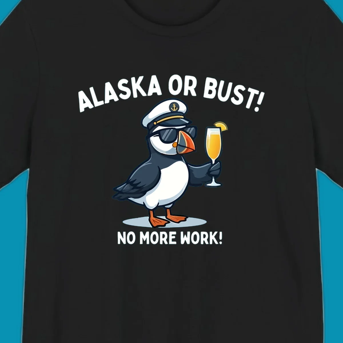 An illustrated puffin captain in sunglasses and a hat holds a cocktail with a lemon slice, with 'ALASKA OR BUST!' and 'NO MORE WORK!' text, representing the alaska-or-bust-captain-puffin concept.