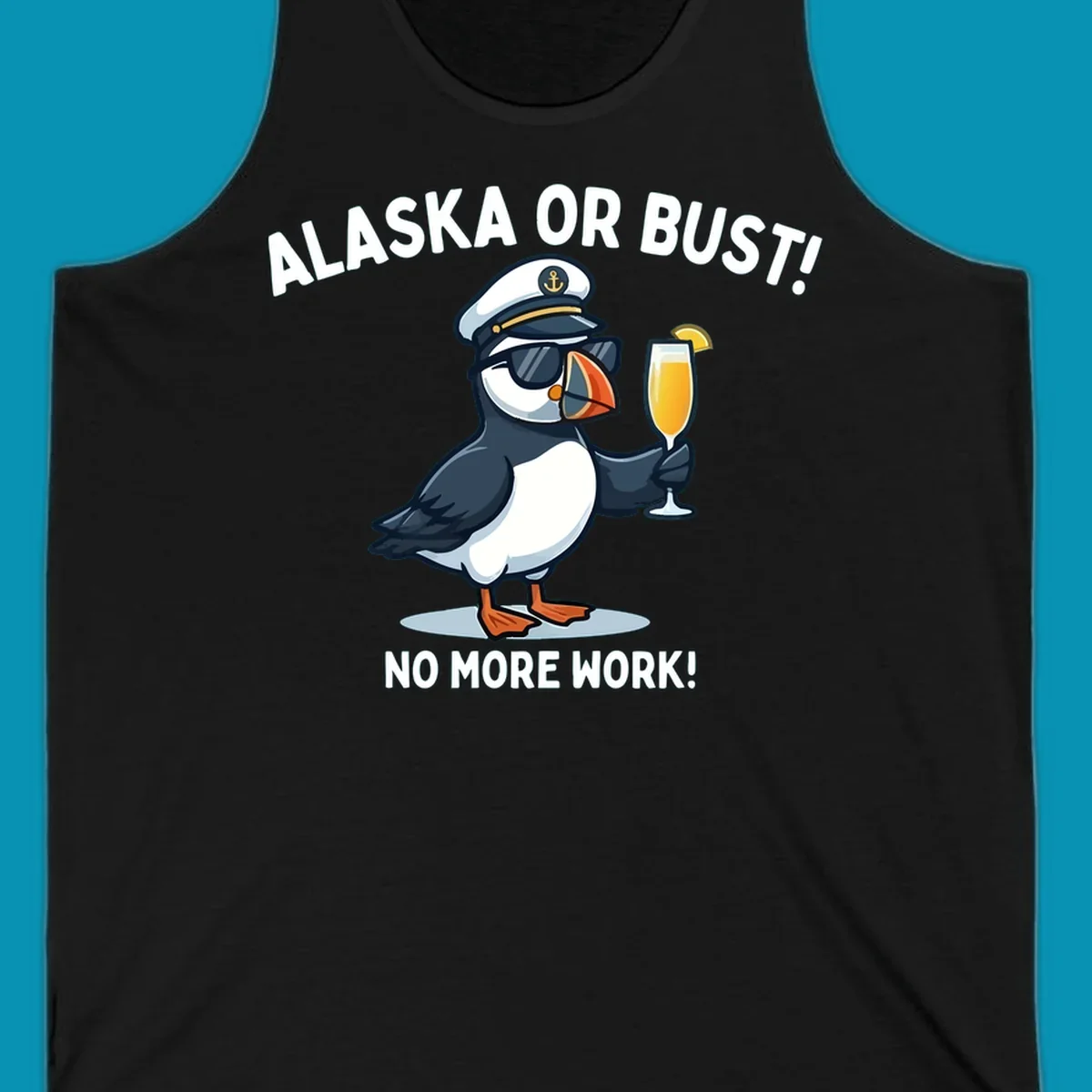 An illustrated puffin captain in sunglasses and a hat holds a cocktail with a lemon slice, with 'ALASKA OR BUST!' and 'NO MORE WORK!' text, representing the alaska-or-bust-captain-puffin concept.