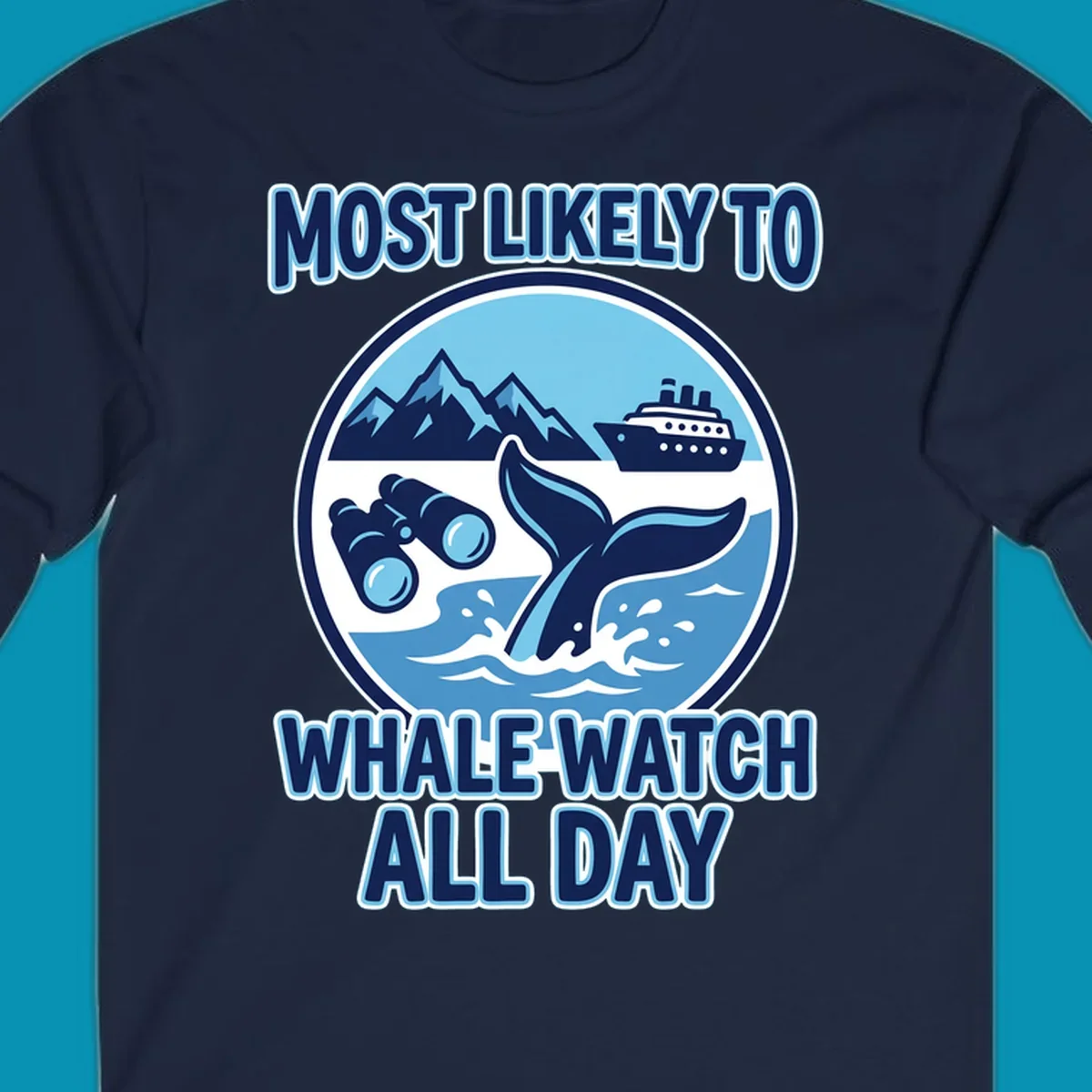 A blue and white graphic with the text 'MOST LIKELY TO WHALE WATCH ALL DAY' around a circular illustration of a whale tail, cruise ship, mountains, and binoculars, representing a most-likely-whale-watch experience.