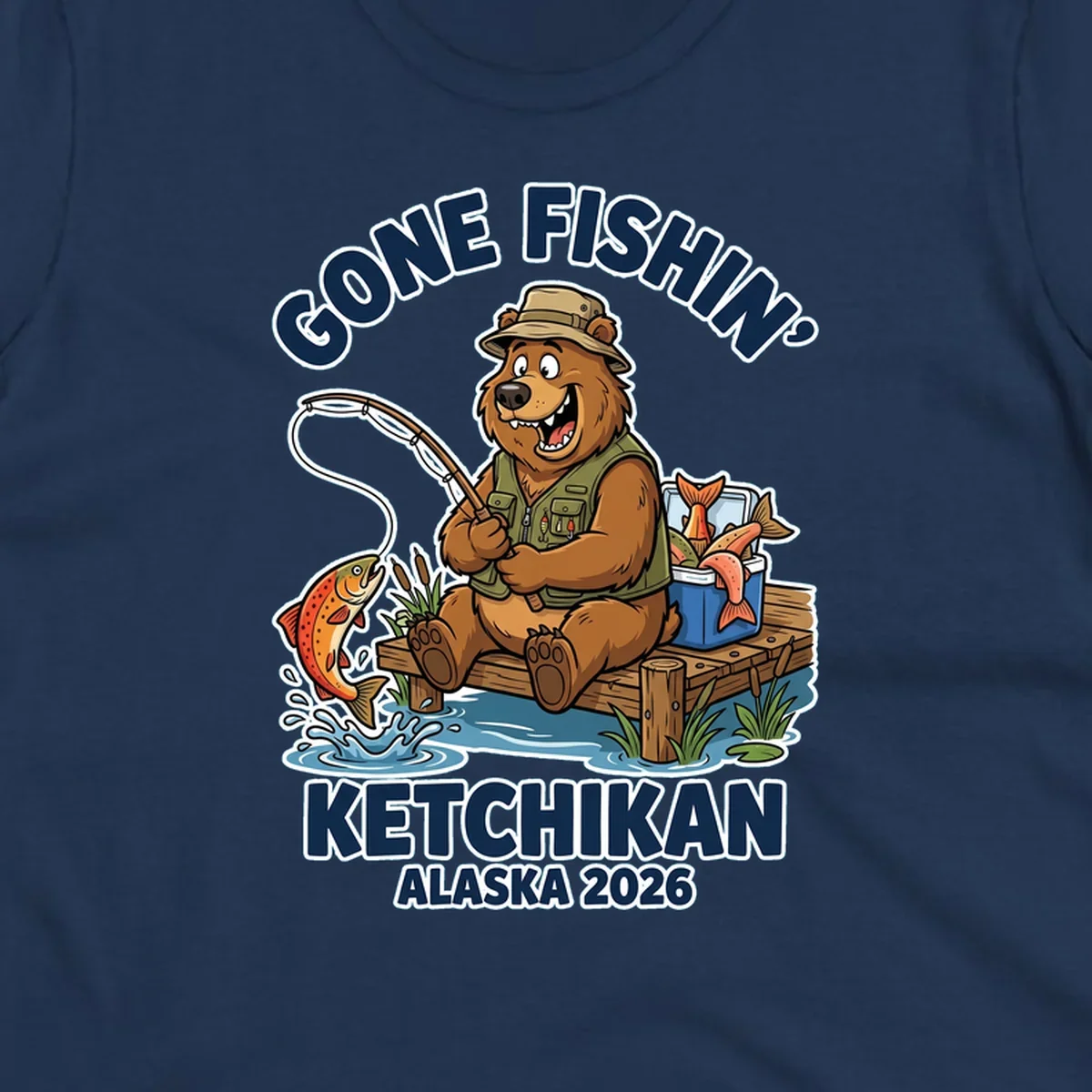 Cartoon bear in hat and vest fishing from a dock, with a fish on the line and cooler. Text: 'GONE FISHIN' KETCHIKAN ALASKA 2026'. Ideal for a gone-fishin-ketchikan-bear themed Alaska cruise.