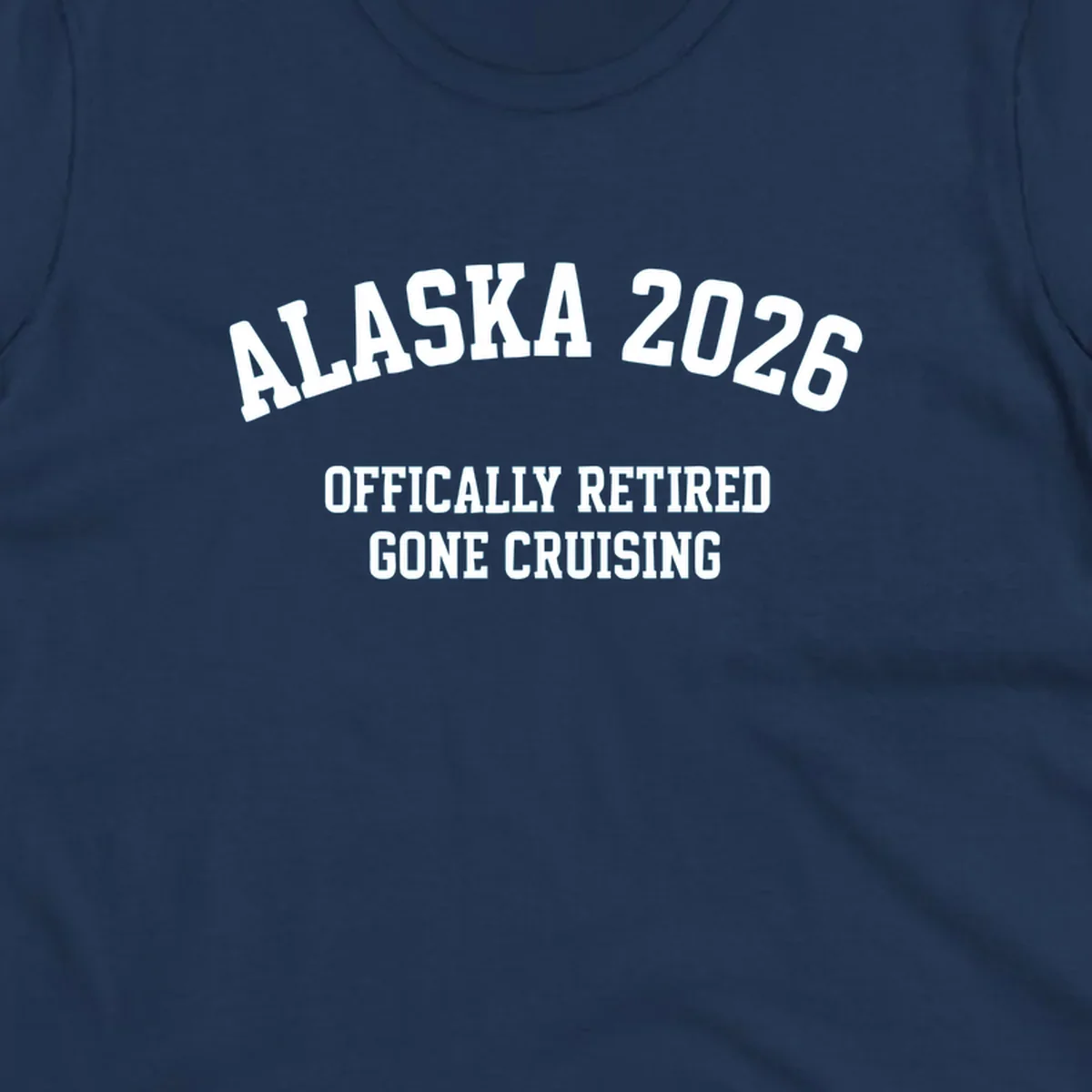 Bold white text on gray background reading 'ALASKA 2026 OFFICIALLY RETIRED GONE CRUISING' in athletic typography style