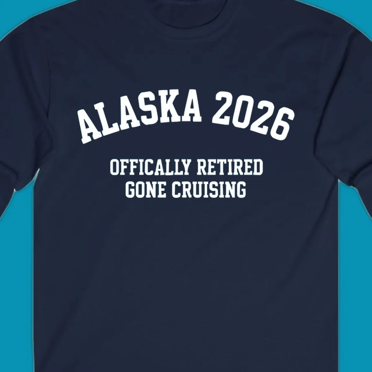Bold white text on gray background reading 'ALASKA 2026 OFFICIALLY RETIRED GONE CRUISING' in athletic typography style