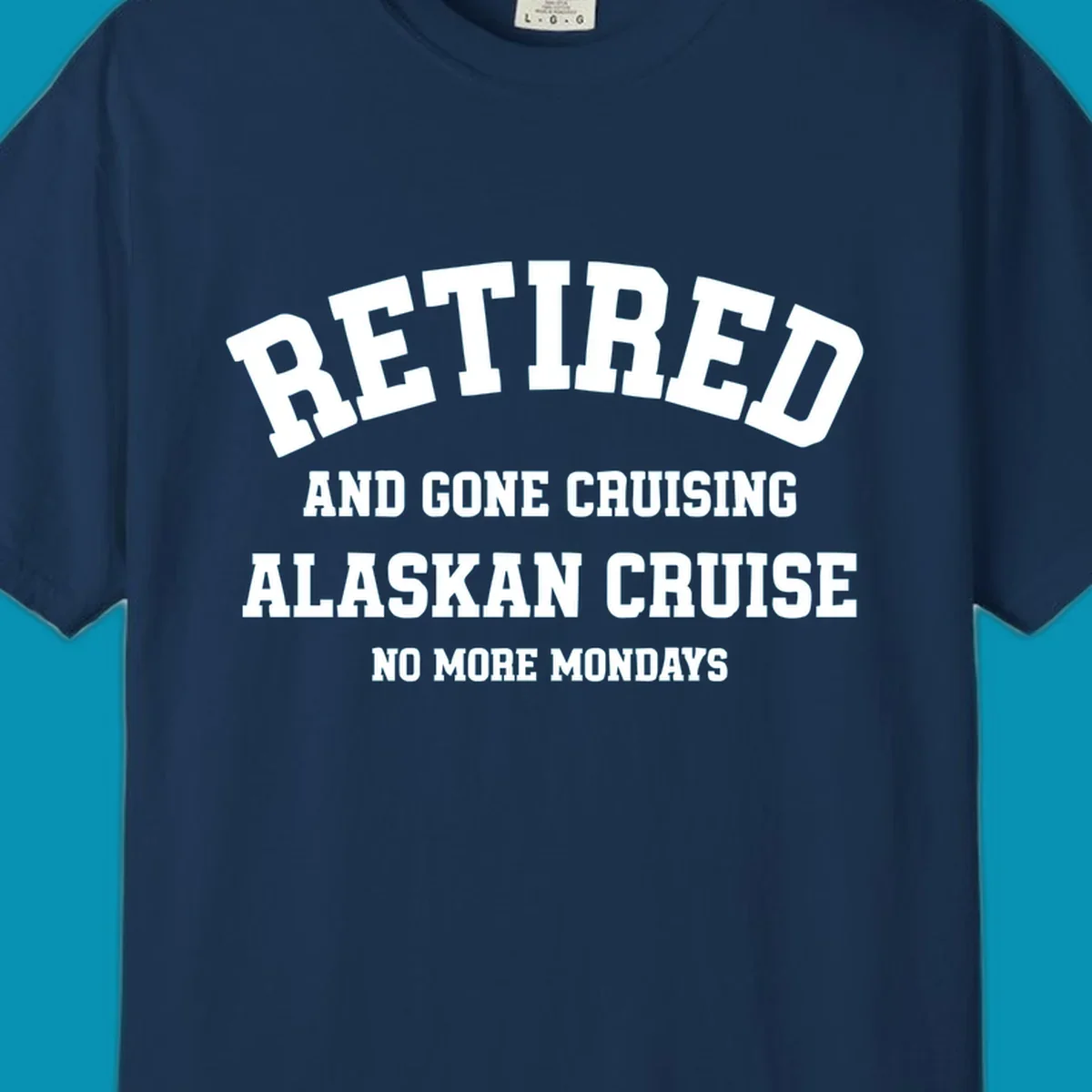White bold text on gray background reading 'Retired And Gone Cruising Alaskan Cruise No More Mondays' celebrating retirement cruise vacation
