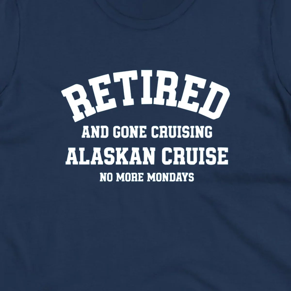 White bold text on gray background reading 'Retired And Gone Cruising Alaskan Cruise No More Mondays' celebrating retirement cruise vacation