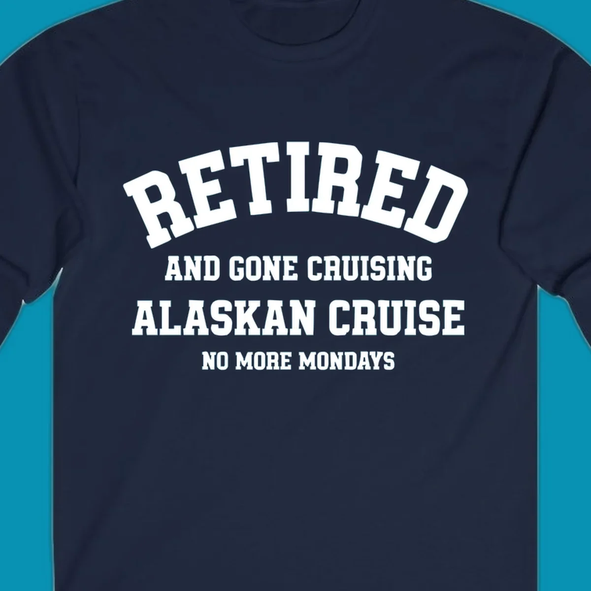 White bold text on gray background reading 'Retired And Gone Cruising Alaskan Cruise No More Mondays' celebrating retirement cruise vacation