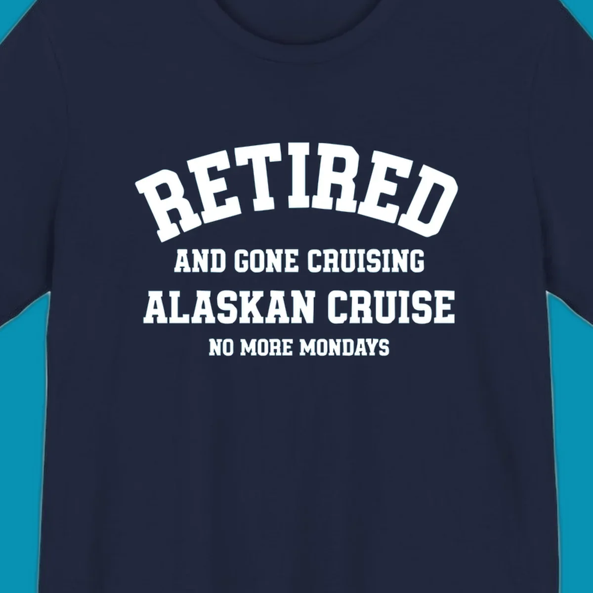White bold text on gray background reading 'Retired And Gone Cruising Alaskan Cruise No More Mondays' celebrating retirement cruise vacation