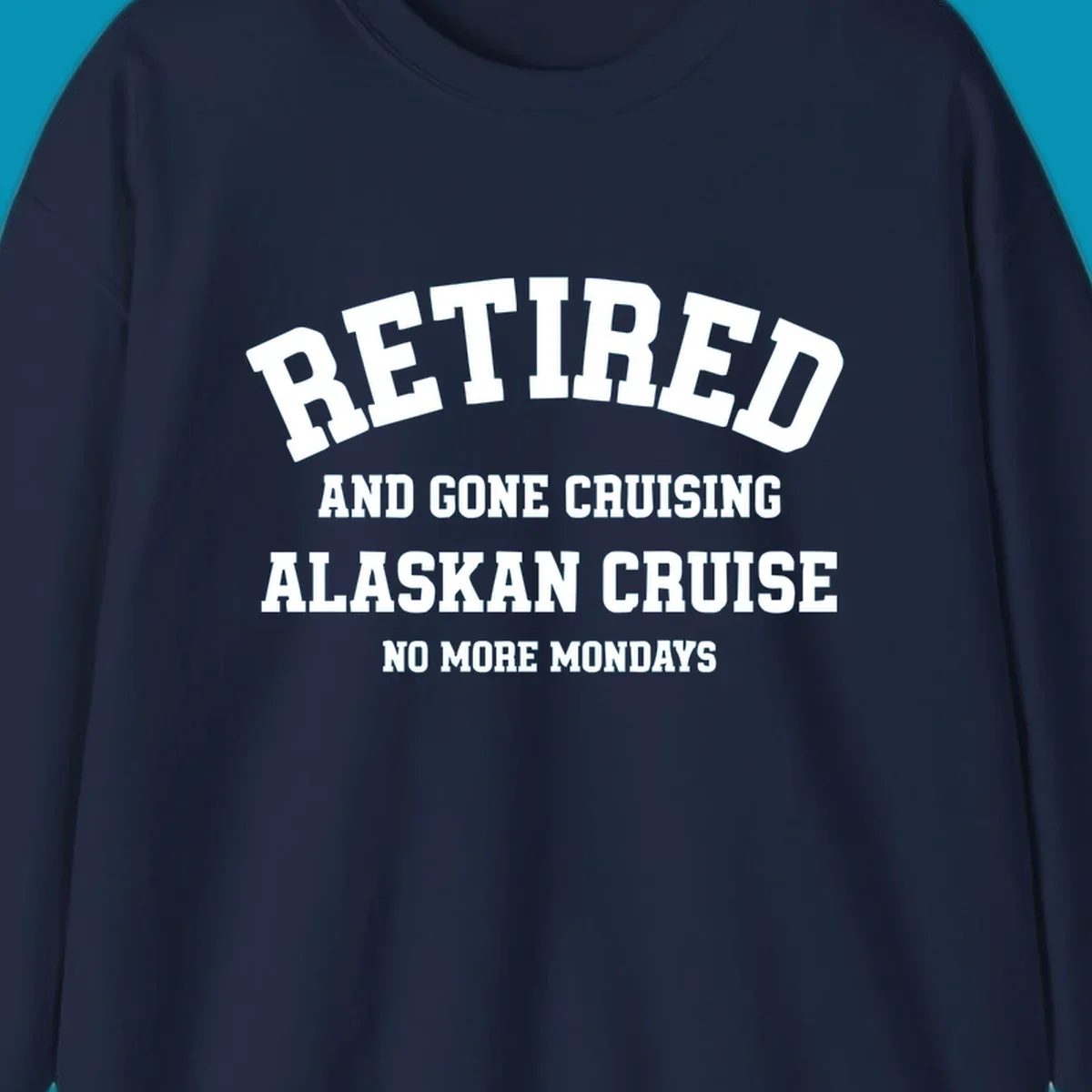 White bold text on gray background reading 'Retired And Gone Cruising Alaskan Cruise No More Mondays' celebrating retirement cruise vacation