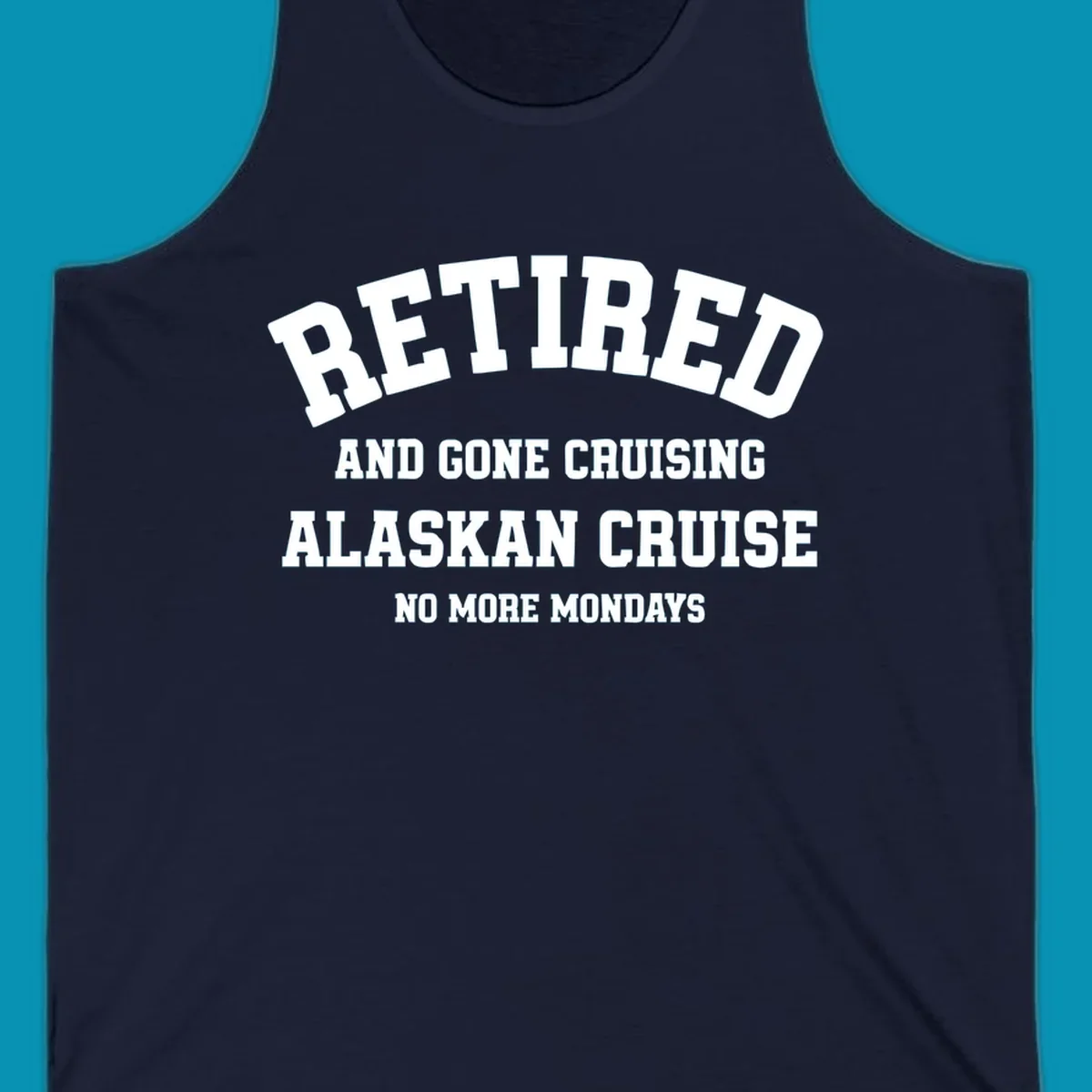 White bold text on gray background reading 'Retired And Gone Cruising Alaskan Cruise No More Mondays' celebrating retirement cruise vacation