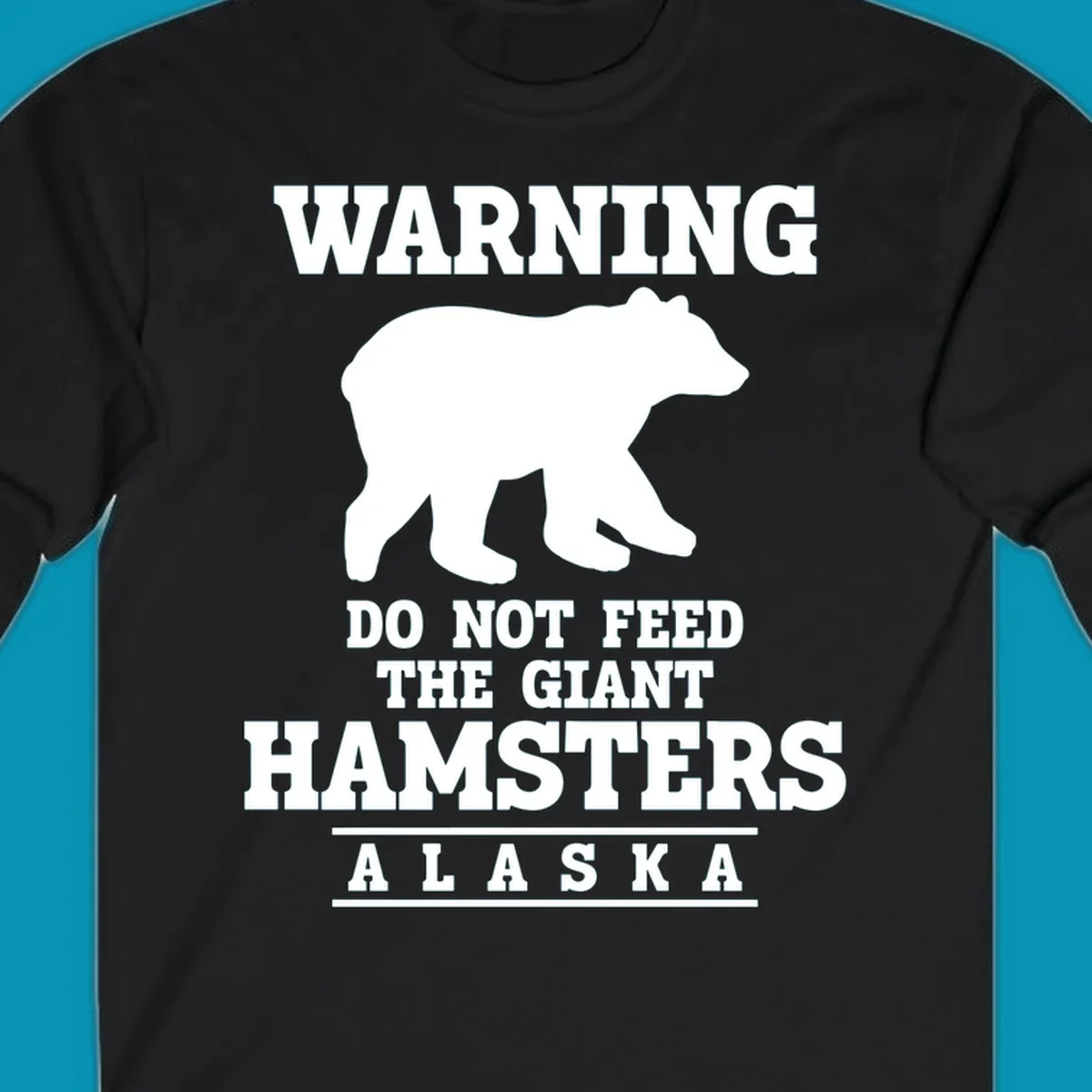 White bear silhouette with bold warning text reading 'Do Not Feed The Giant Hamsters Alaska' on gray background