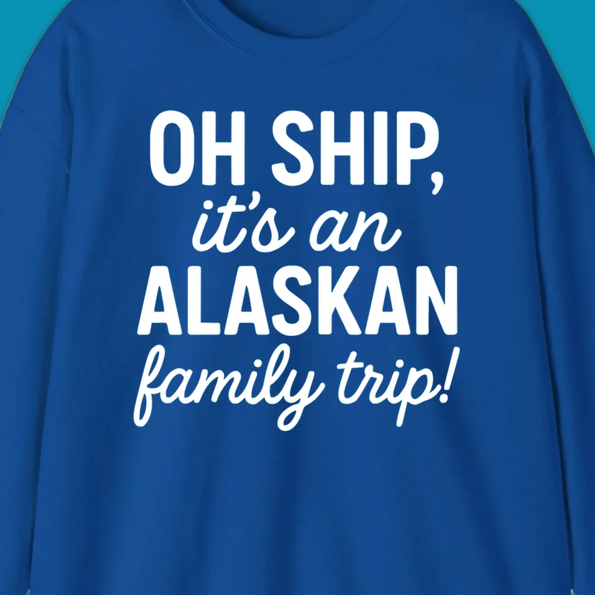 White text on gray background reading 'OH SHIP, it's an ALASKAN family trip!' with bold and italic lettering for an Alaskan cruise design