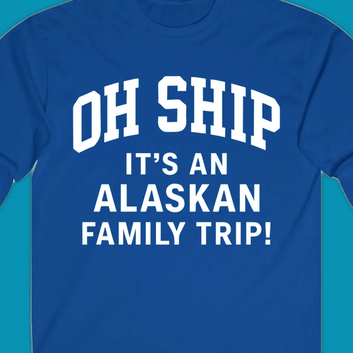 White and gray typography design with 'OH SHIP' pun and 'IT'S AN ALASKAN FAMILY TRIP!' text for cruise apparel